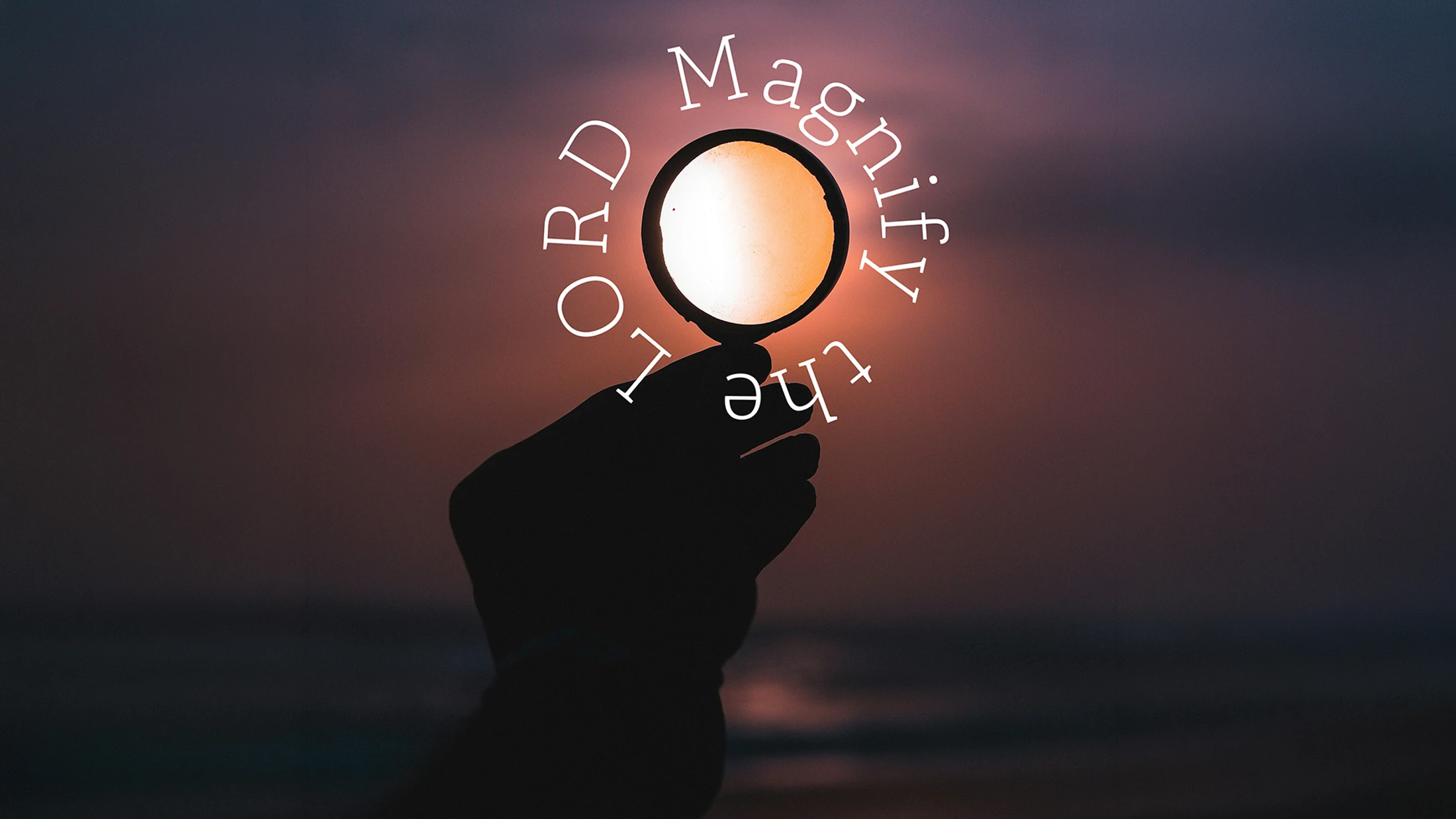 Magnify the Lord