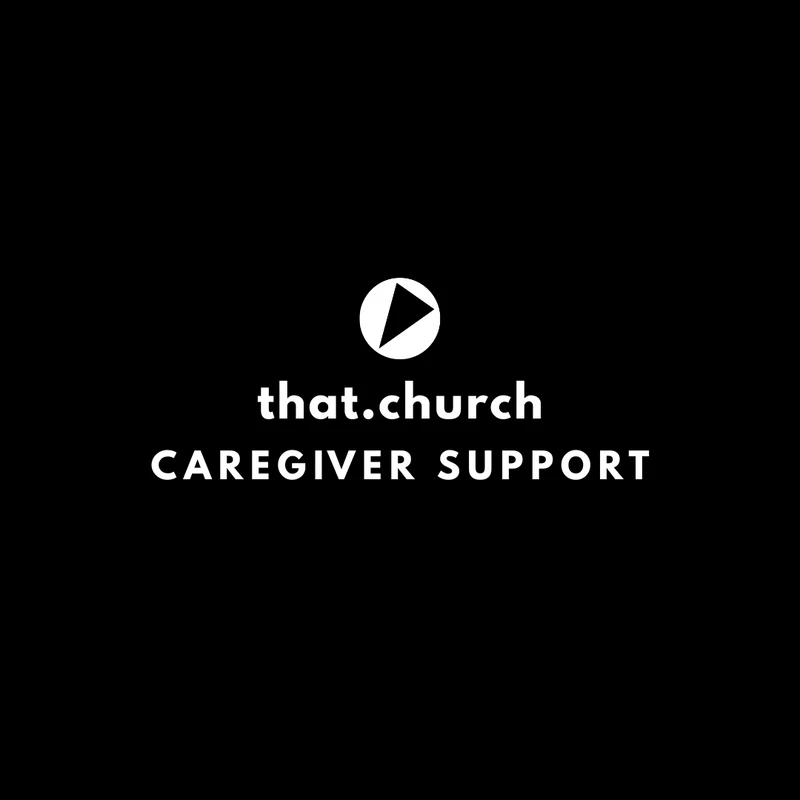 That.Church Caregiver Support Group