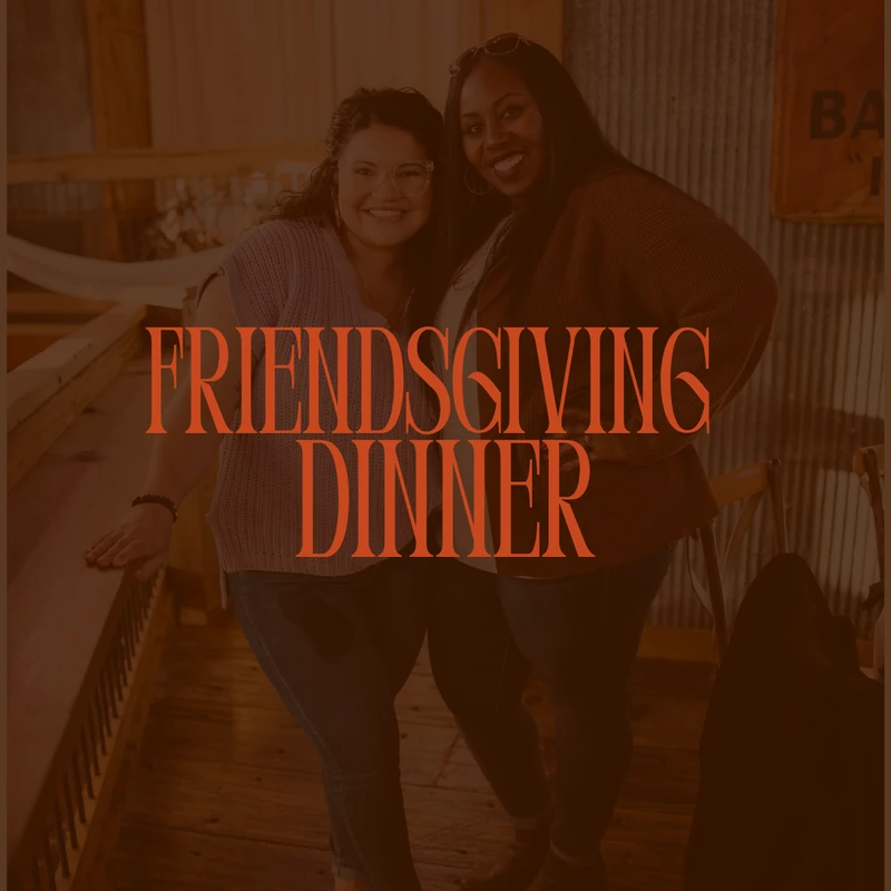 Annual Friendsgiving Dinner