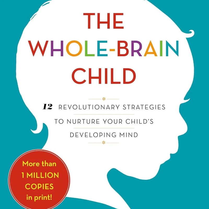 The Whole-Brain Child  —  Daniel Siegel &amp; Tina Payne Bryson