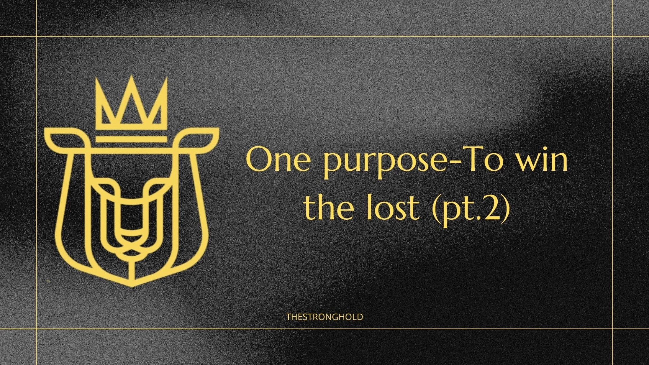 One Purpose - To Win the Lost (Part 2)