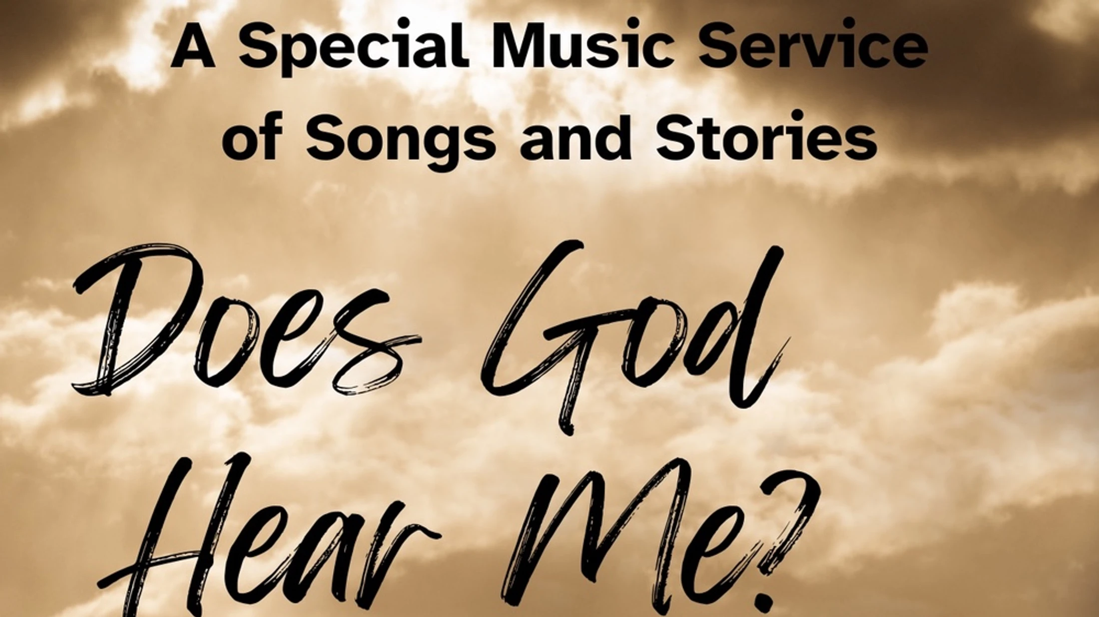 "Does God Hear Me? A Special Service of Songs and Stories"