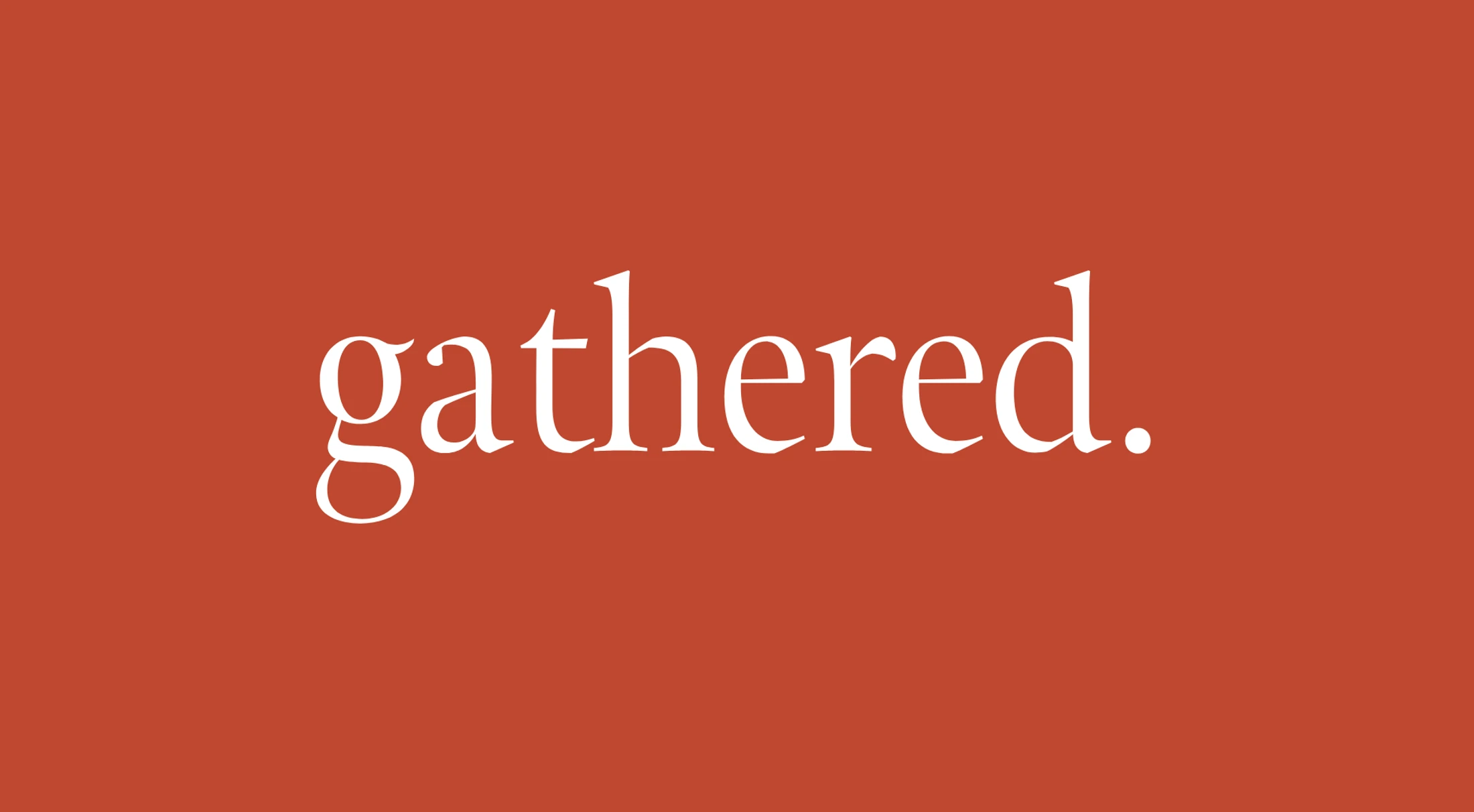 Gathered