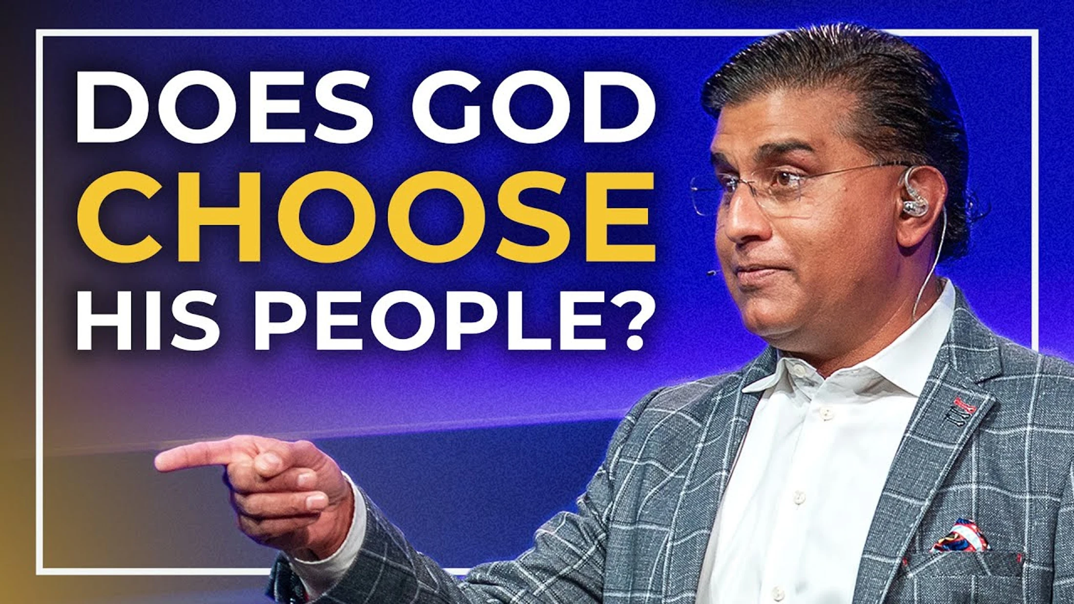 Election Explained: God’s Choice or Yours?