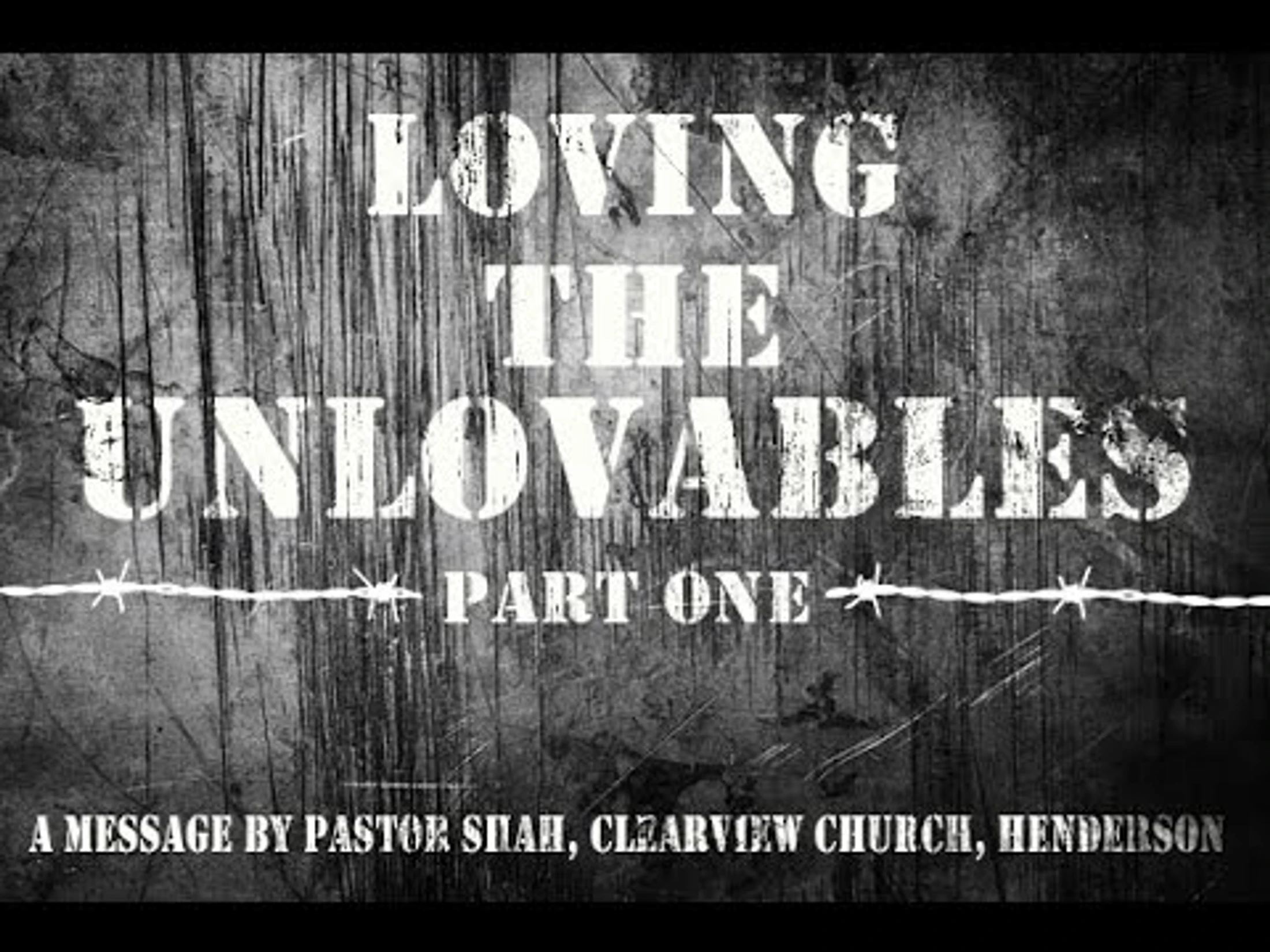 Loving the Unlovables--Part 1