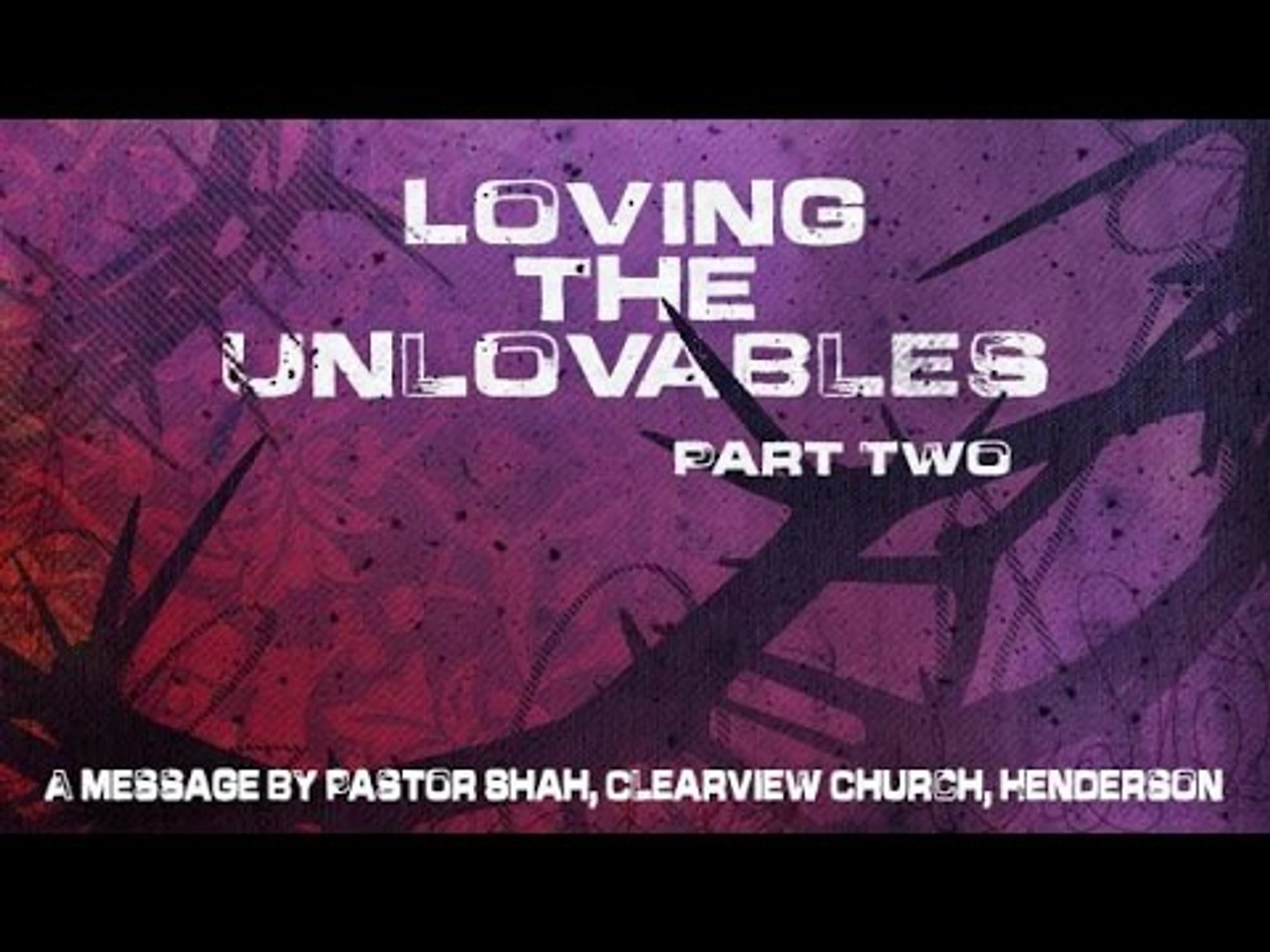 Loving the Unloveables--Part 2