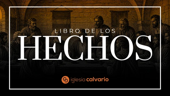 Iglesia Calvario: El Libro de los Hechos&nbsp;