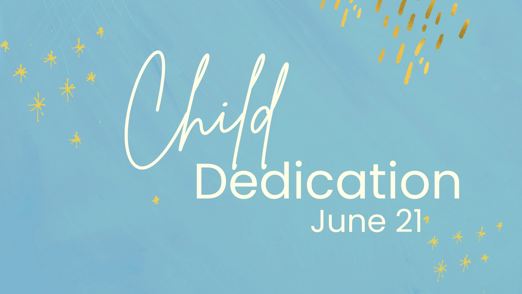 An announcement for a Child Dedication on June 21. The text is in white on a light blue background with gold star-like accents.
