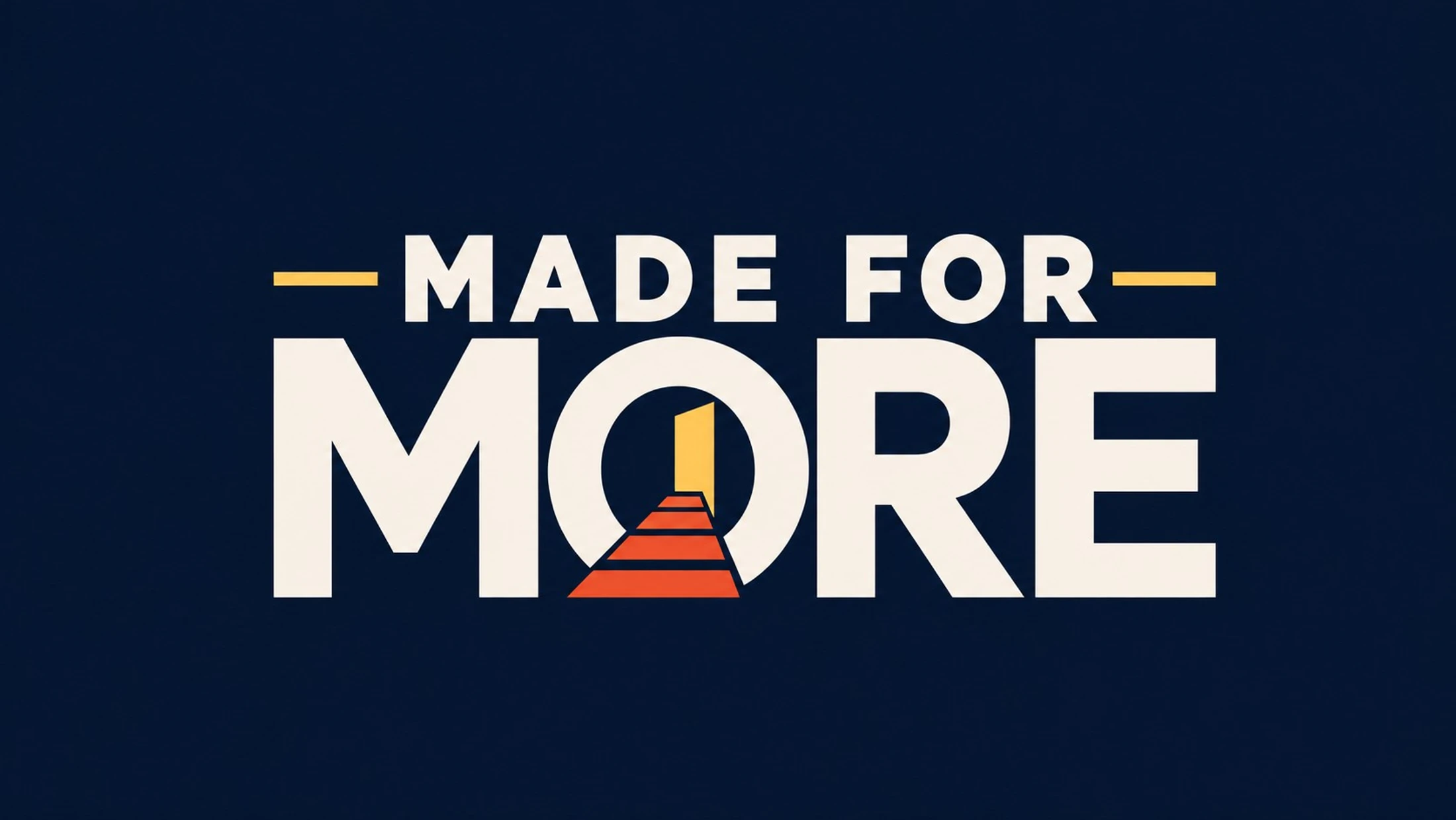 A graphic that reads "Made For More" in off-white text on a dark blue background. Inside the 'O' is an orange path leading to a glowing yellow open doorway.