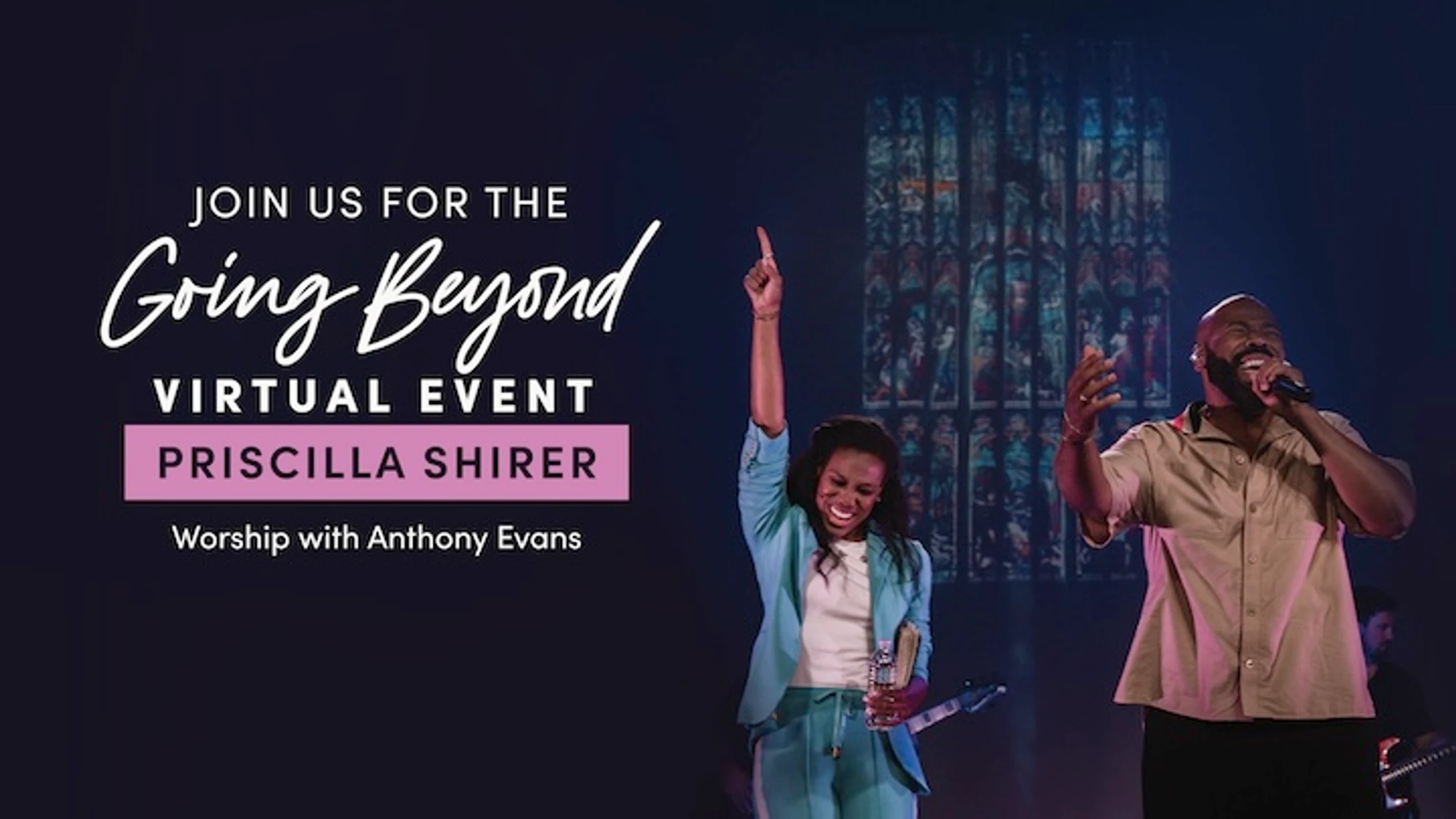 A promotional image for the Going Beyond Virtual Event, featuring Priscilla Shirer and worship leader Anthony Evans on stage in front of stained glass.