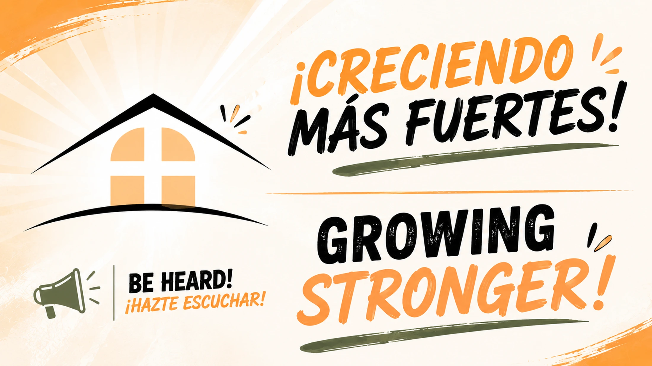 A graphic with a stylized house and megaphone. Text reads '¡Creciendo Más Fuertes! Growing Stronger!' and 'Be Heard! ¡Hazte Escuchar!'