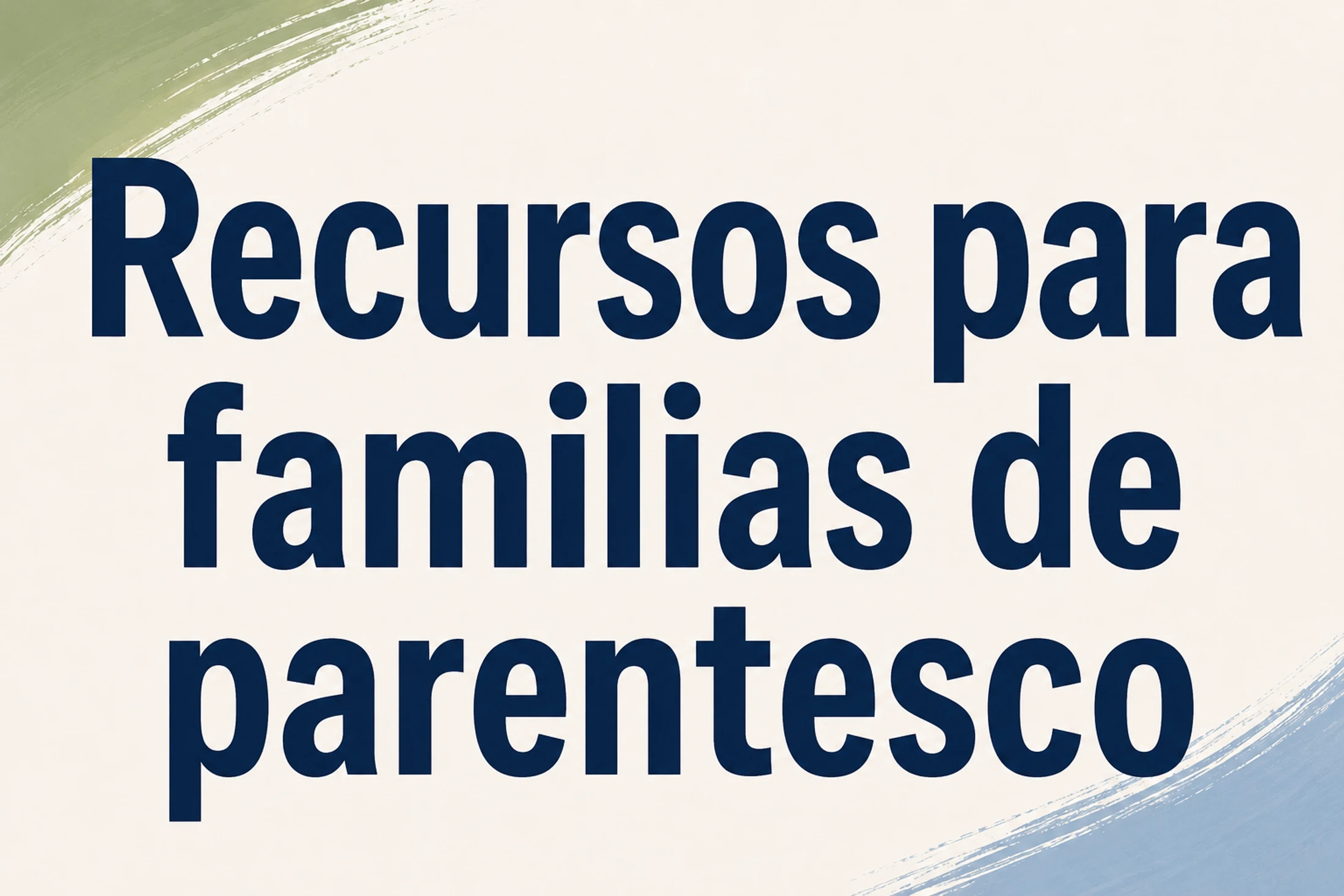 The Spanish words 'Recursos para familias de parentesco' in dark blue text on a cream background with green and blue brushstrokes.