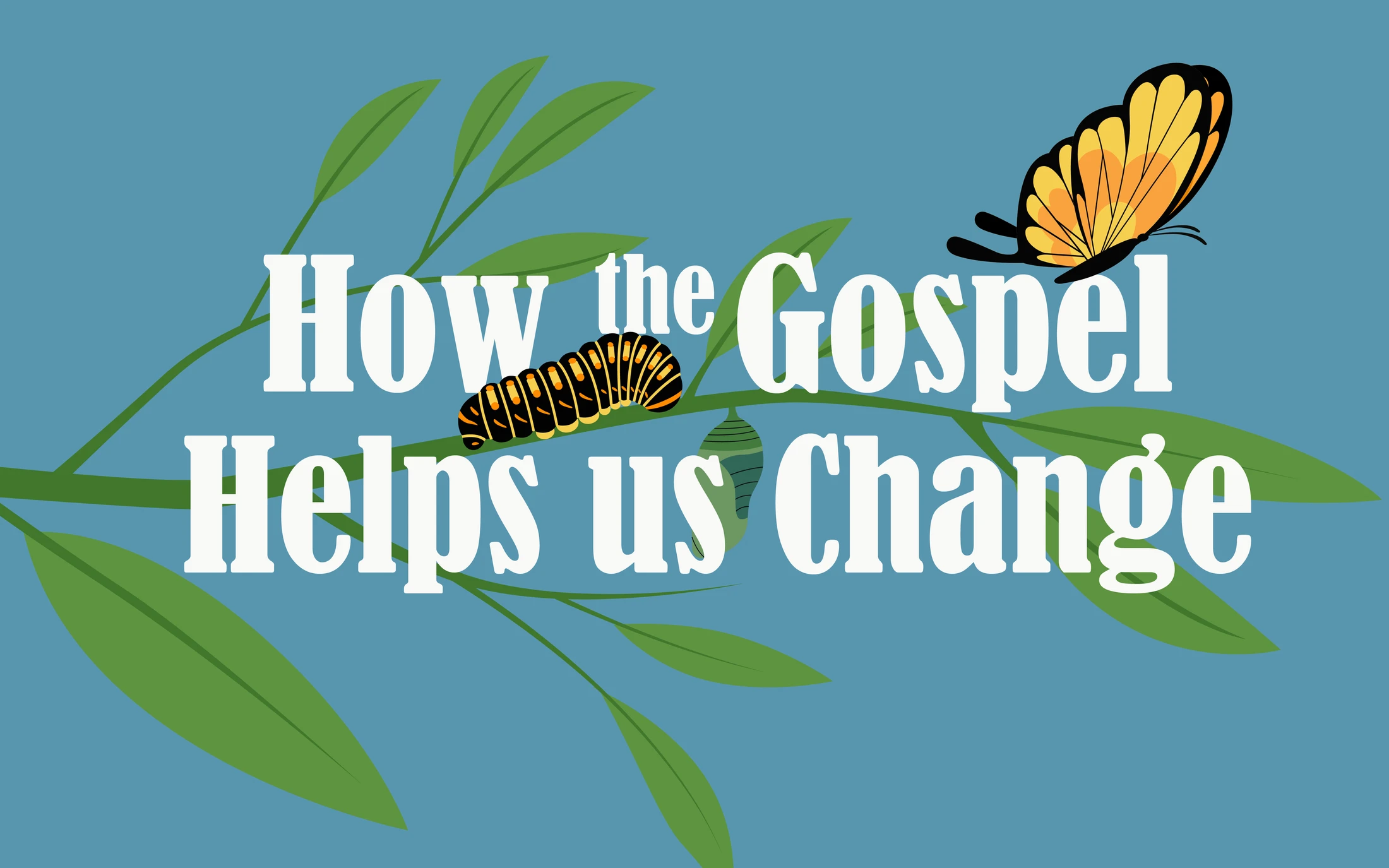 How the Gospel Helps Us Change: W1