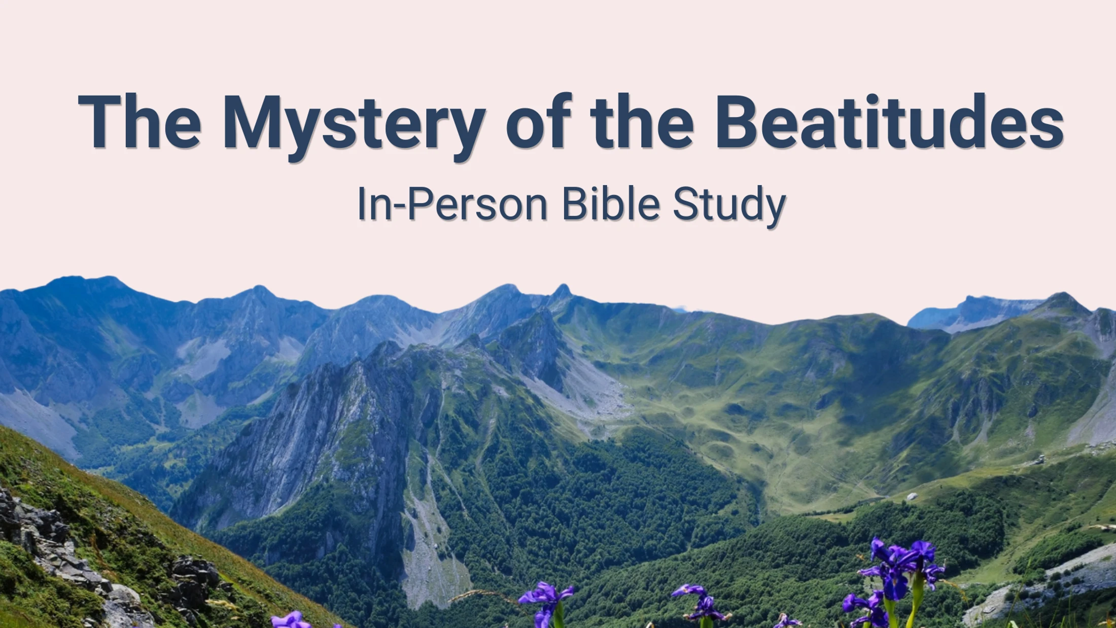 An announcement for an in-person Bible study on The Mystery of the Beatitudes, set against a photo of a lush, green mountain range with purple flowers.