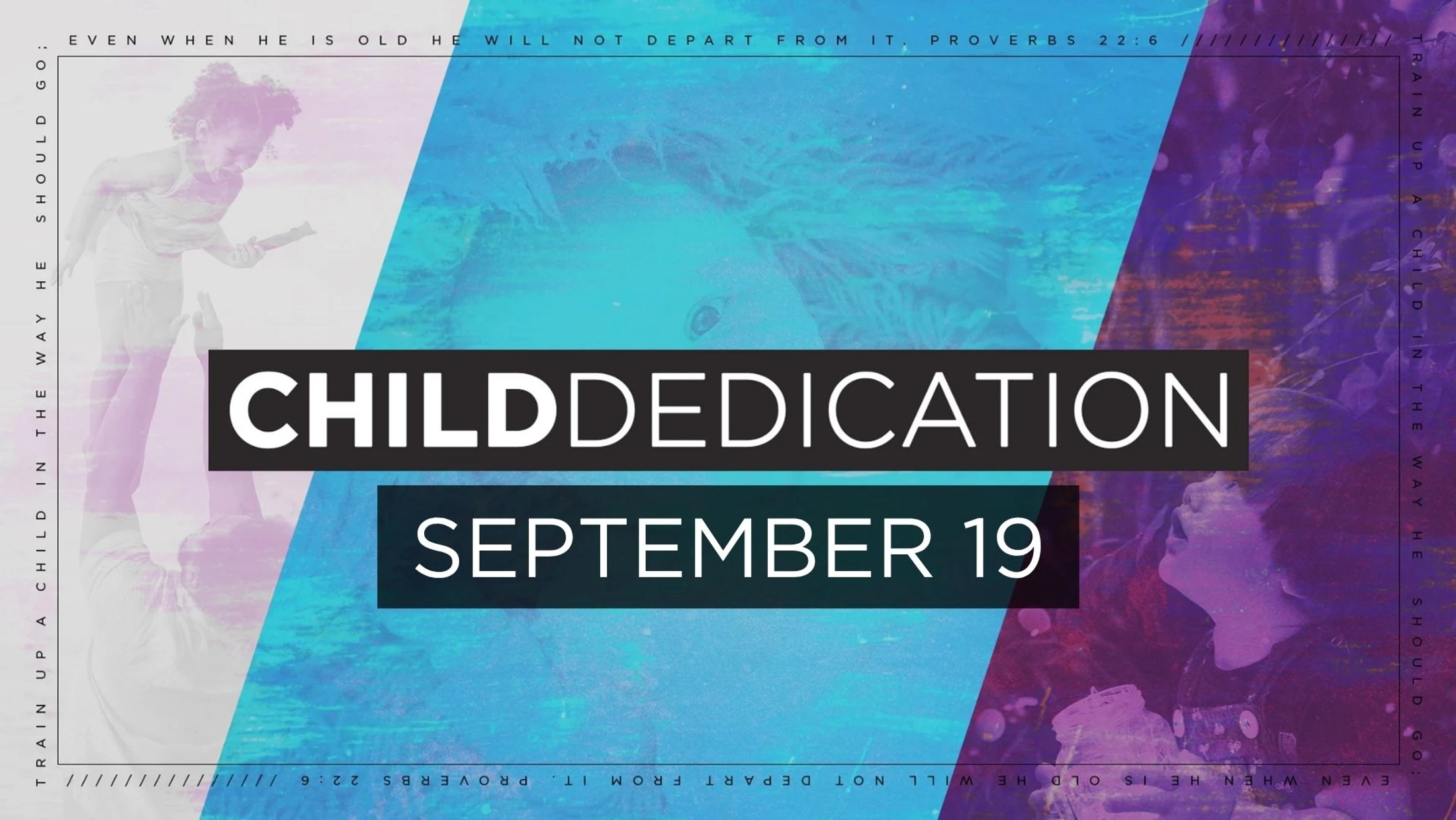An announcement for a Child Dedication event on September 19, with a background collage of children and text from the Bible verse Proverbs 22:6.