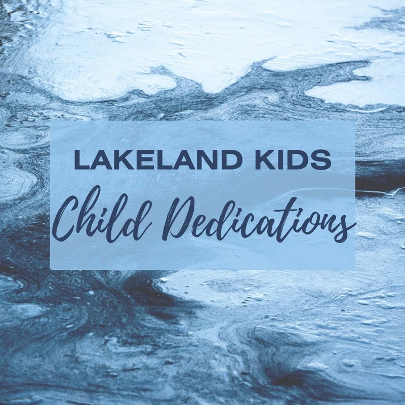An announcement graphic for Lakeland Kids Child Dedications, with text over a swirling blue and white abstract background resembling water.