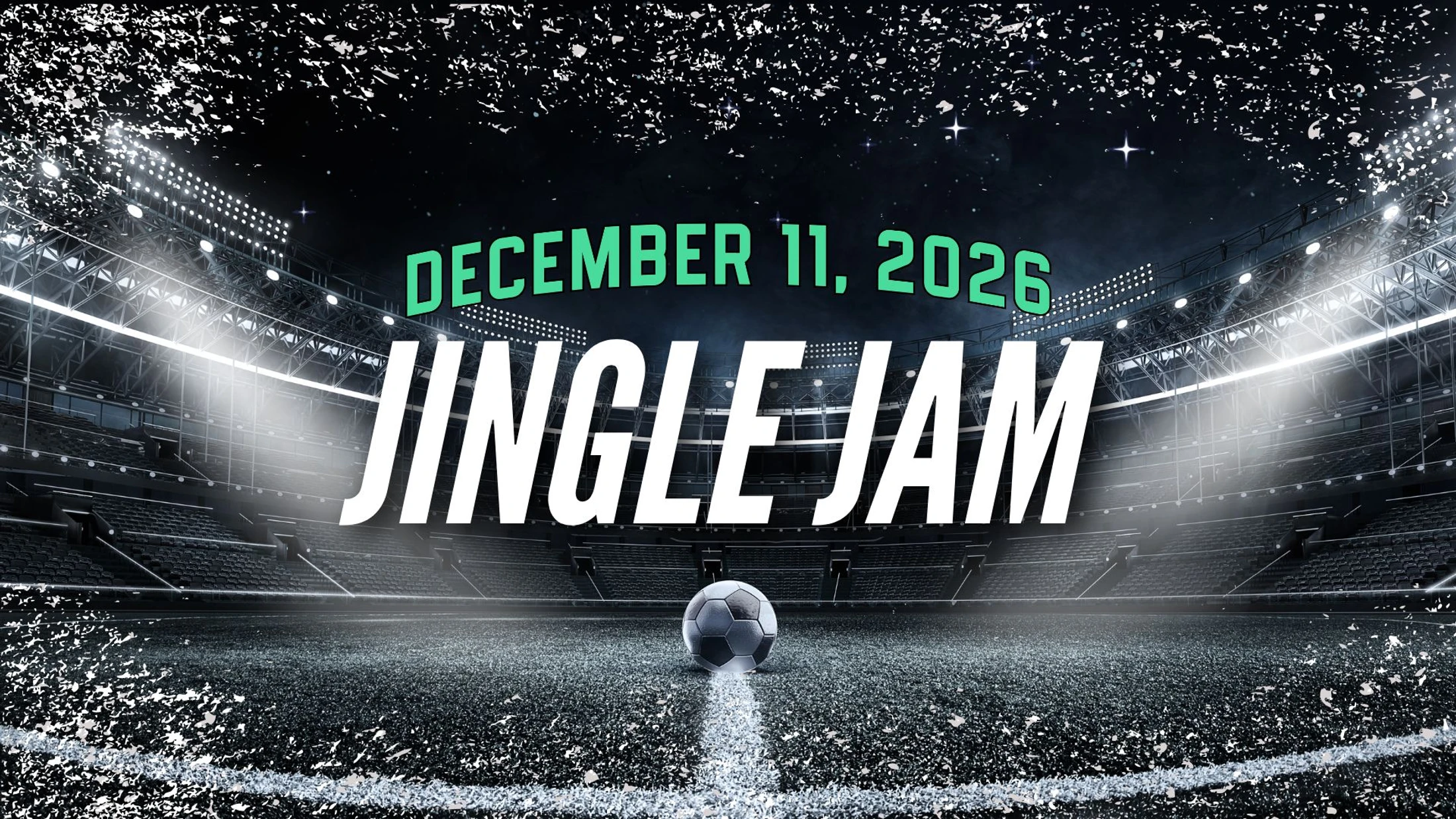 A soccer ball on a field in a brightly lit stadium at night. Text reads 'December 11, 2026, Jingle Jam', with confetti falling.