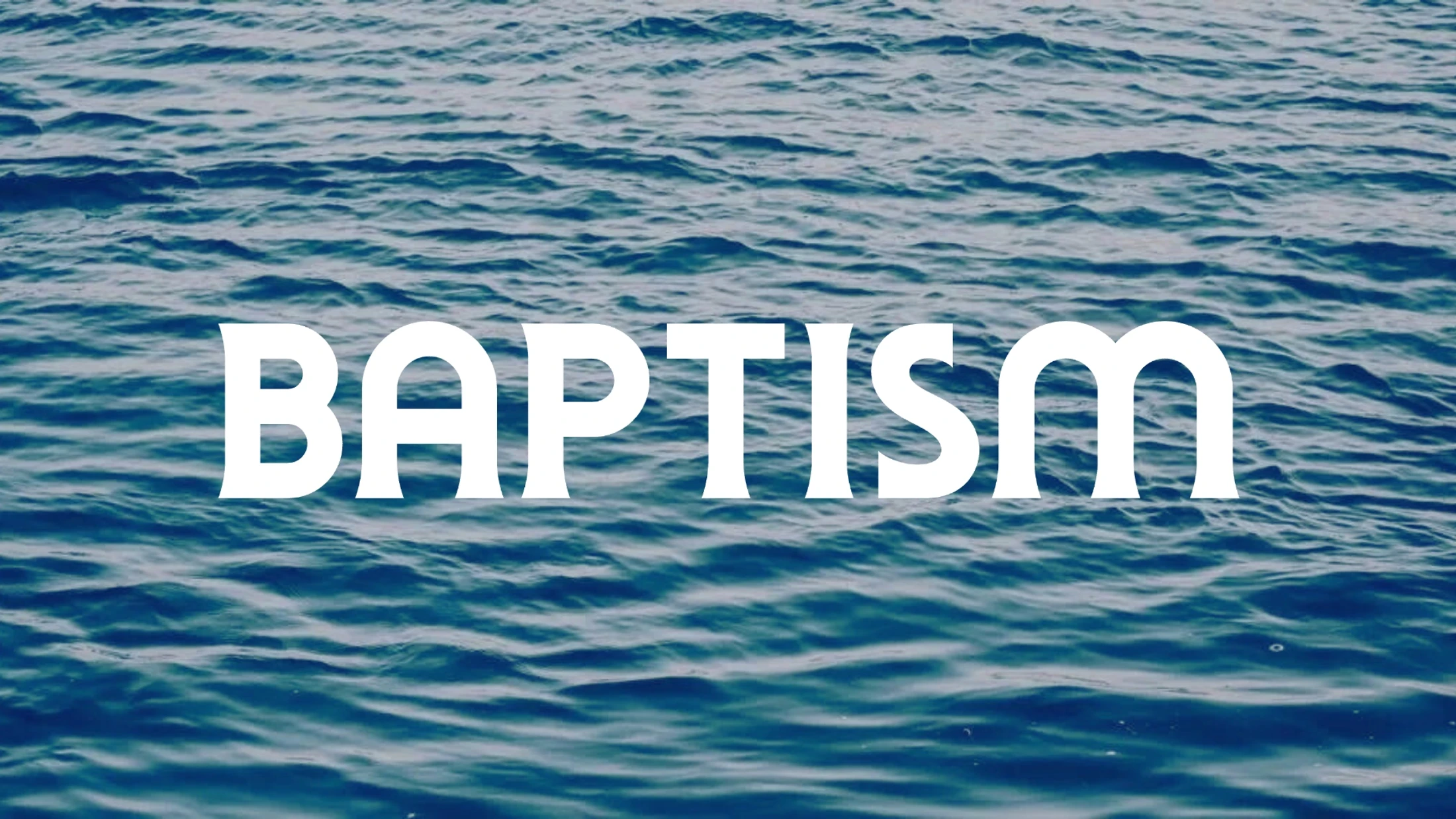 The word BAPTISM in a bold, white font is centered over a photograph of rippling blue water.