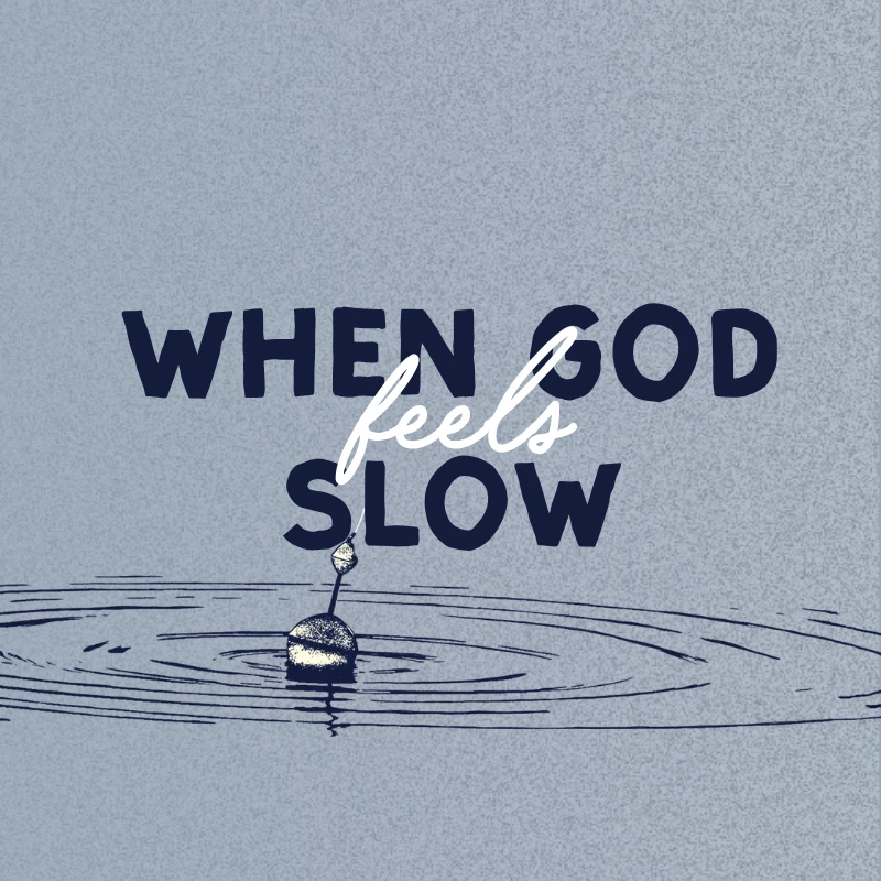When God Feels Slow