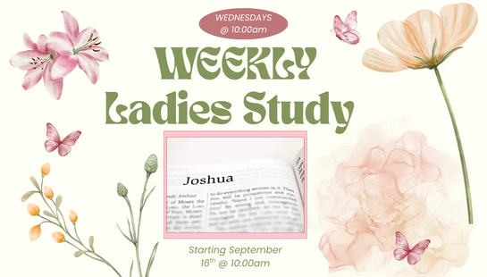 An announcement for a Weekly Ladies Study on Wednesdays at 10 am. The graphic has watercolor flowers, butterflies, and highlights the book of Joshua.