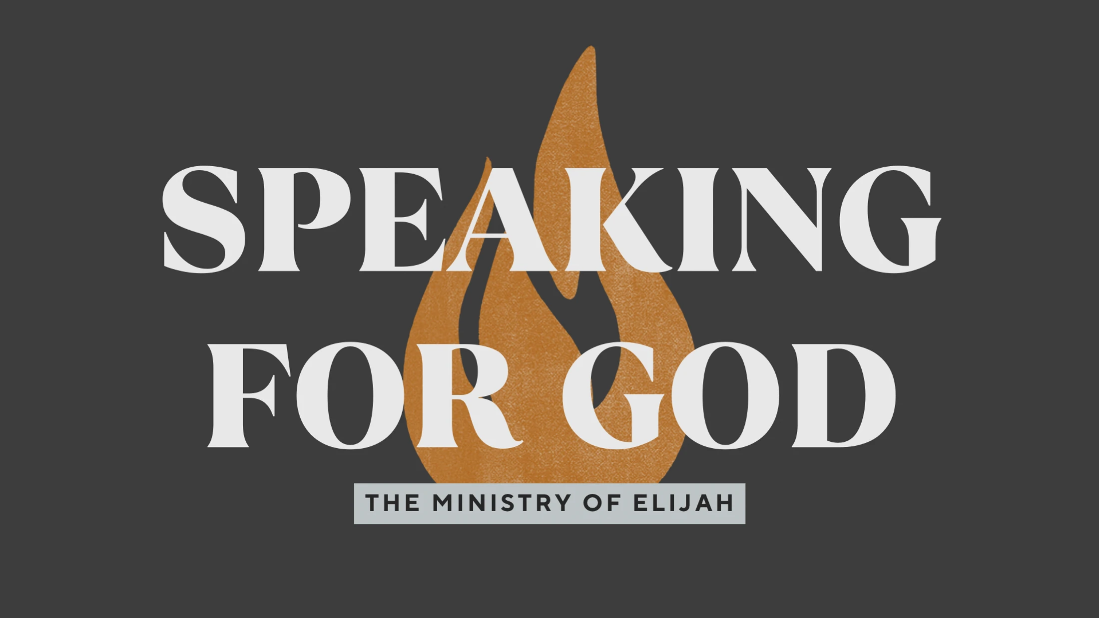 A title graphic with the words 'Speaking for God' and 'The Ministry of Elijah' over an orange flame on a dark gray background.