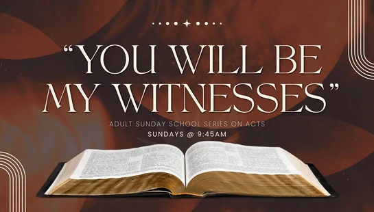 An open Bible sits below text that reads "You Will Be My Witnesses," announcing an adult Sunday school series on Acts, Sundays at 9:45 AM.