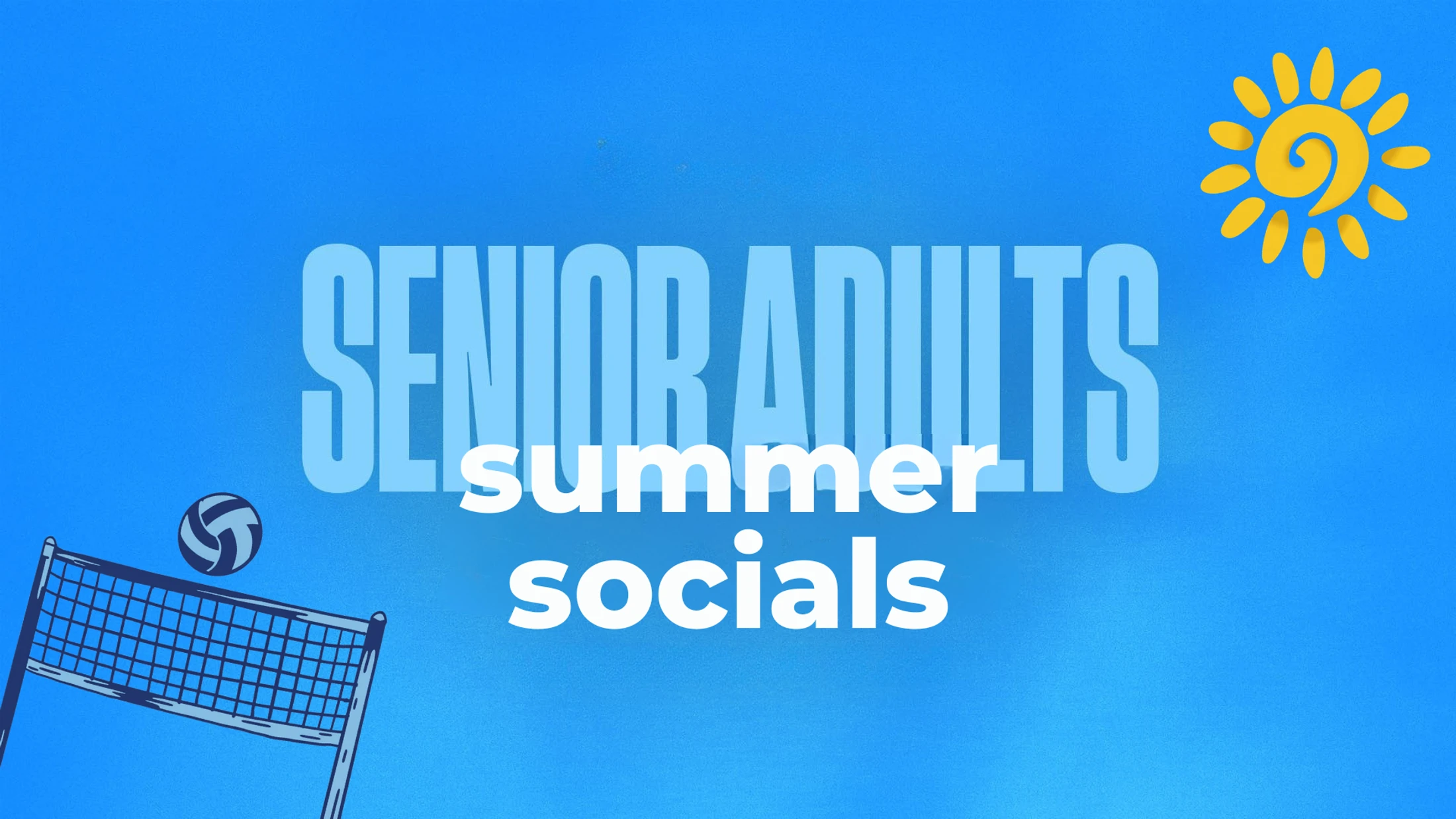 A blue graphic advertising "Senior Adults Summer Socials" with illustrations of a sun and a volleyball net and ball.
