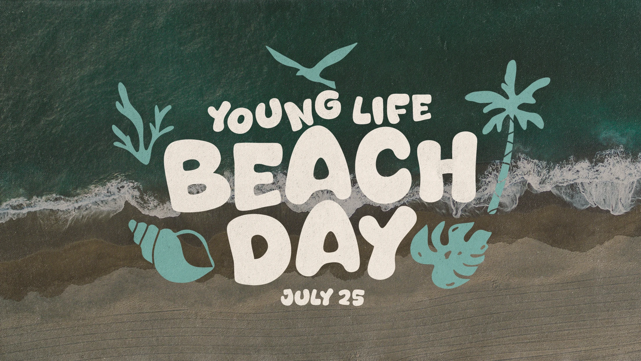 A graphic for "Young Life Beach Day, July 25" with bubble letters over an aerial photo of the ocean meeting a sandy beach, with teal illustrations.