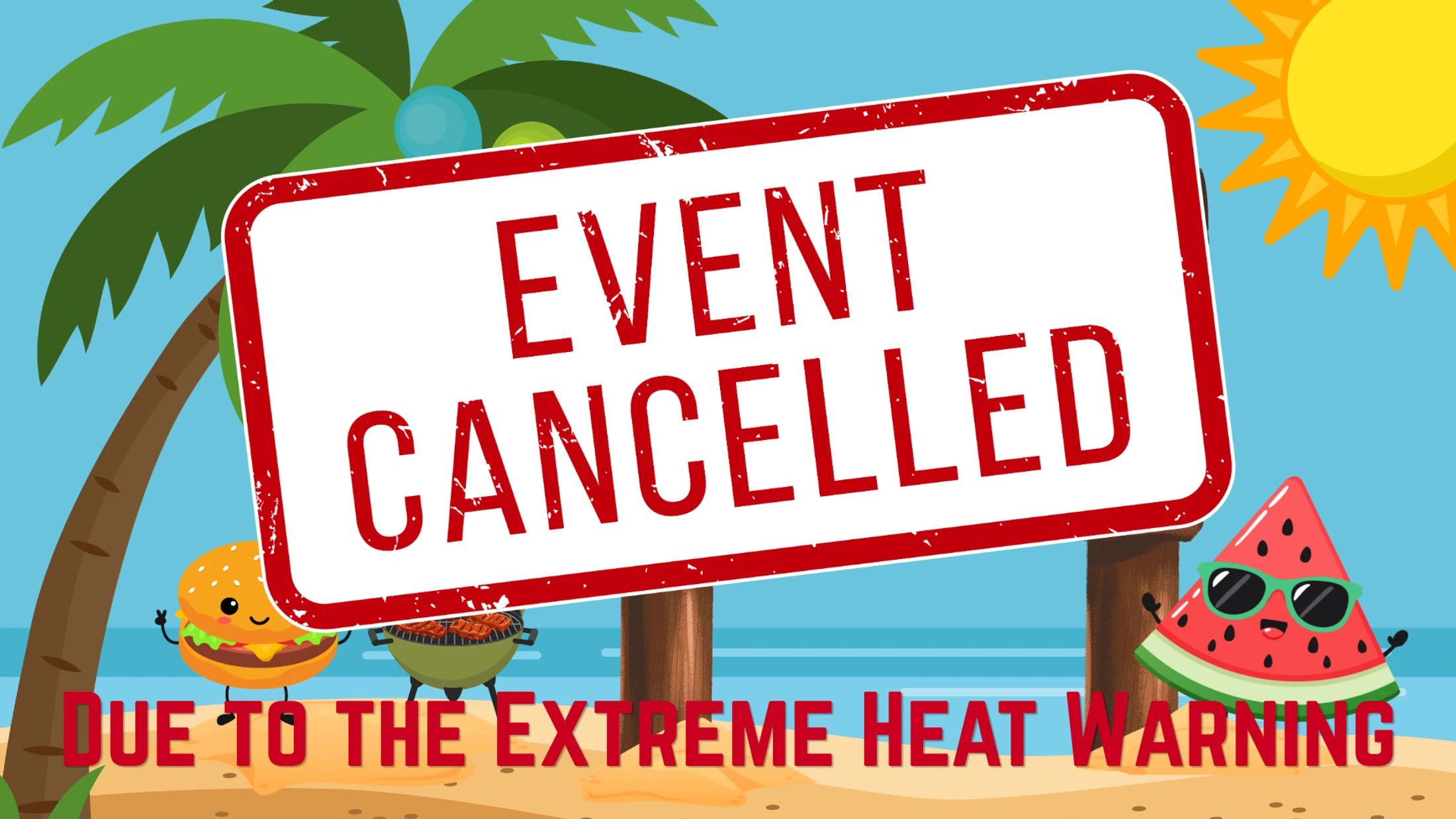 A cartoon beach scene with a large sign reading 'EVENT CANCELLED' and 'DUE TO THE EXTREME HEAT WARNING' below.