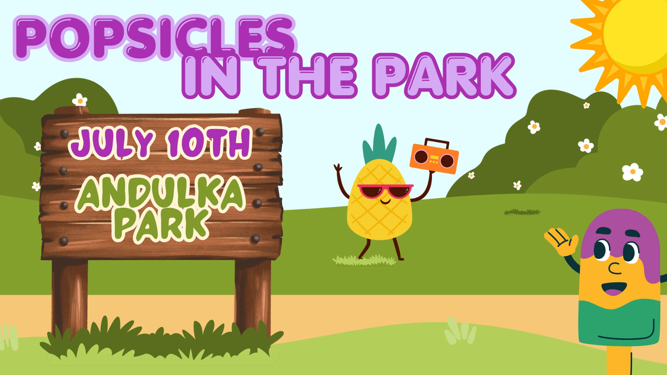 A cartoon invitation for 'Popsicles in the Park' on July 10th at Andulka Park, featuring a dancing pineapple and a friendly popsicle in a sunny park.