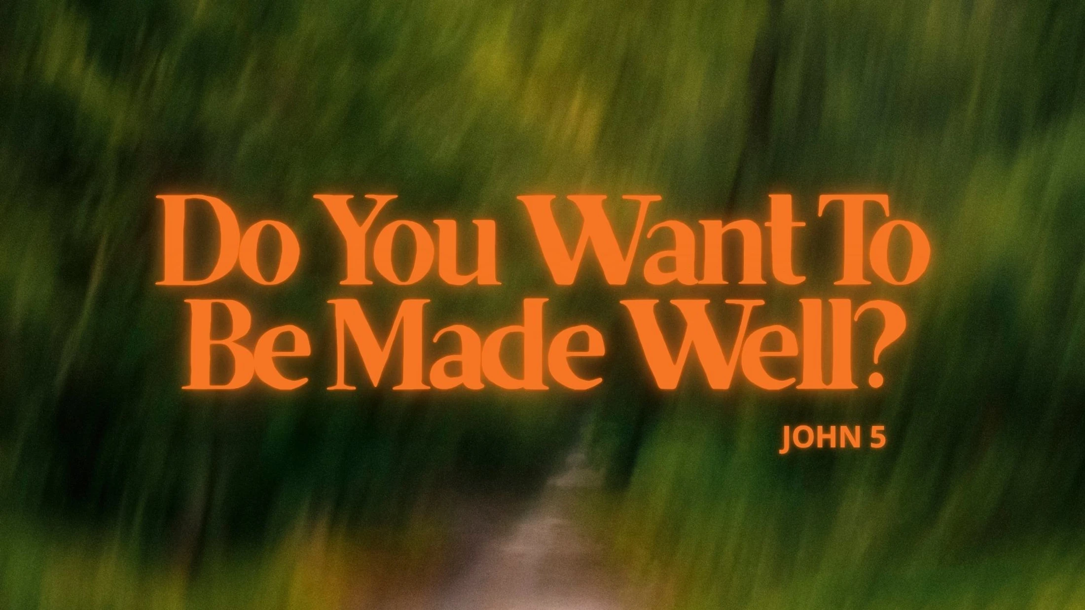 Do You Want To Be Made Well?