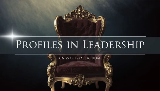 Profiles in Leadership:<br>The Kings of Israel and Judah