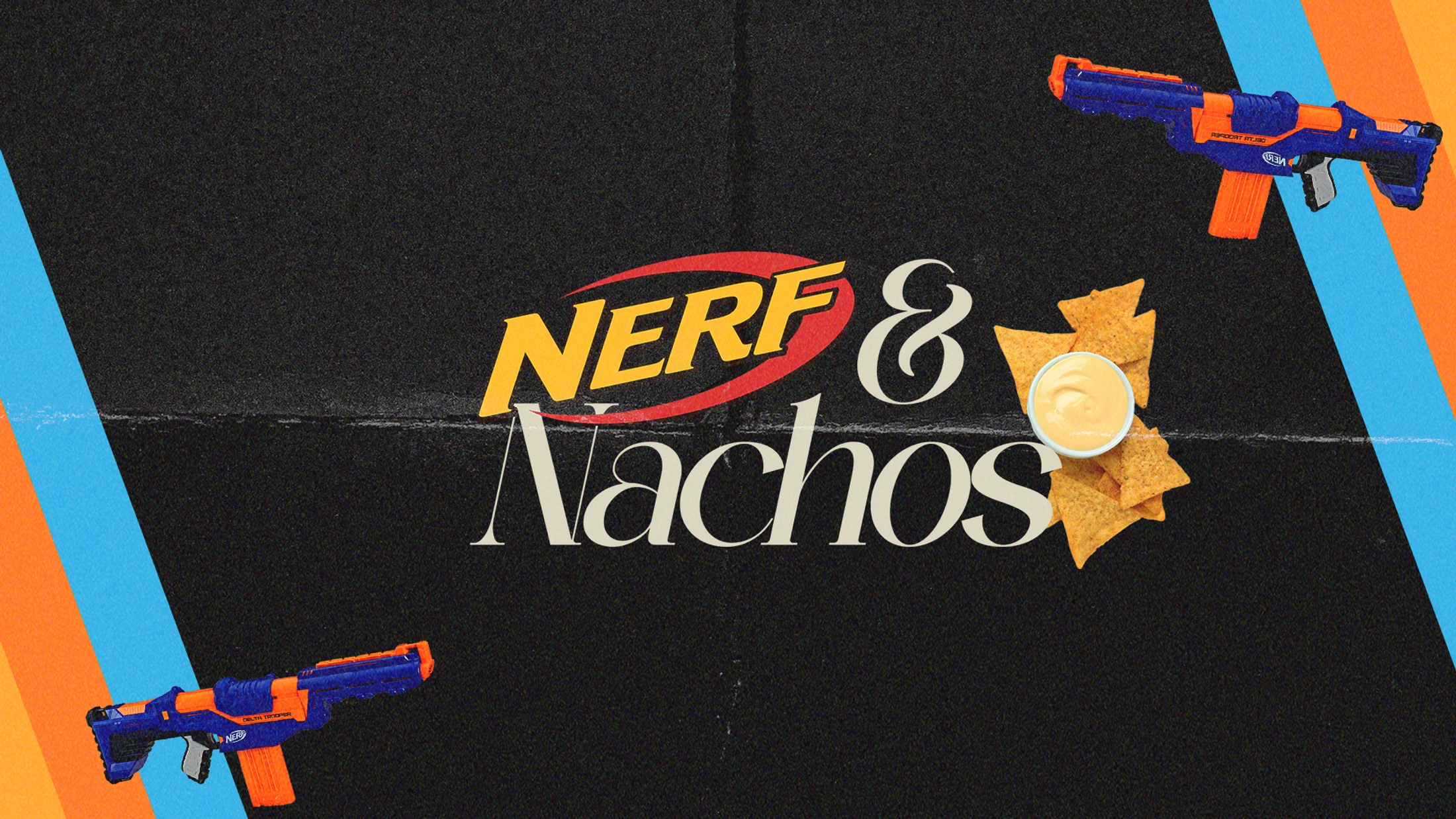 Nerf and Nacho