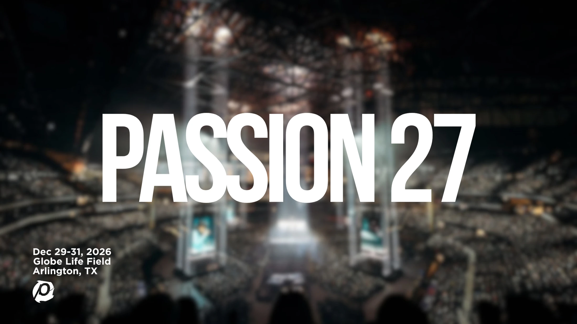 Promotional graphic for Passion 27 with white text over a blurred photo of a stadium crowd. Event is Dec 29-31, 2026 at Globe Life Field in Arlington, TX.
