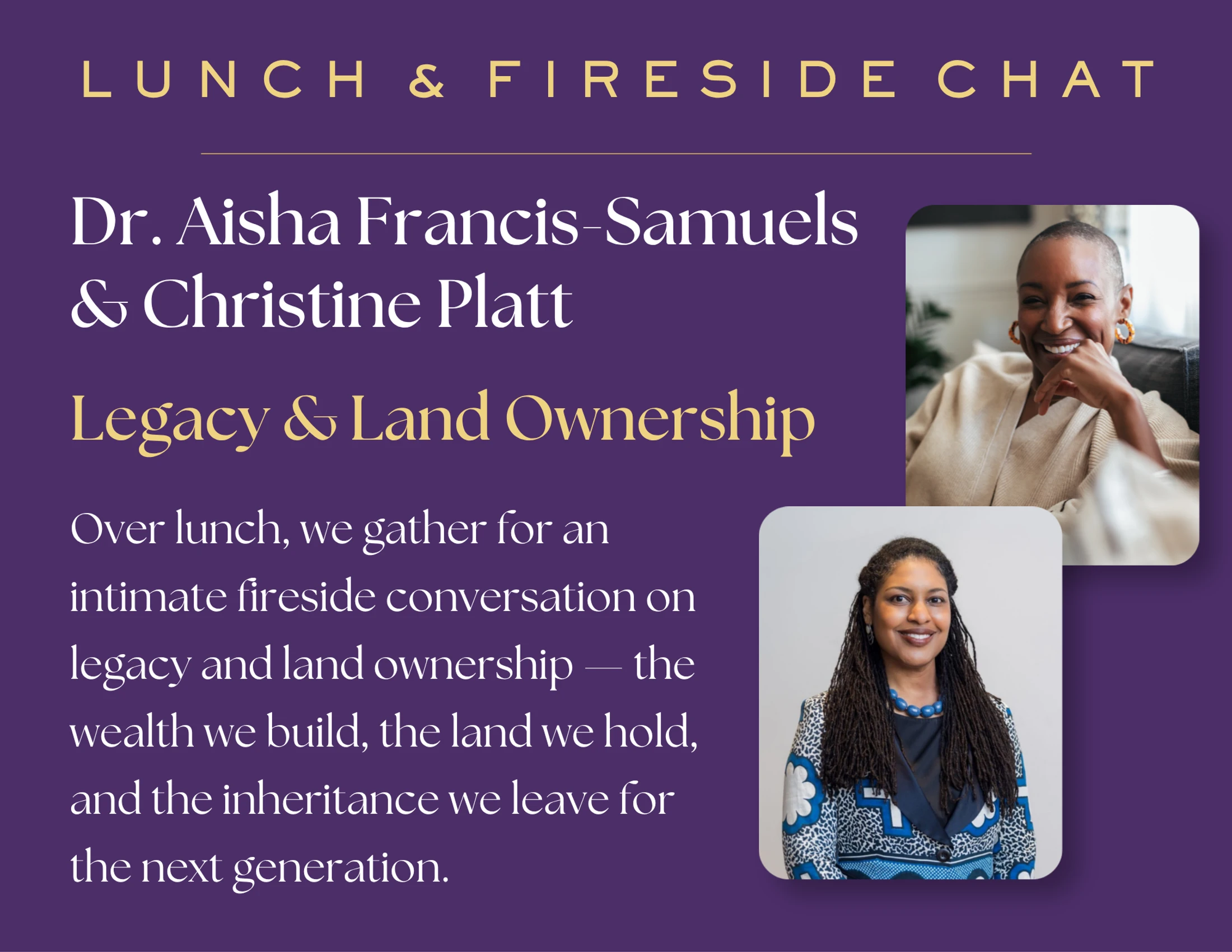Promotional graphic for a Lunch & Fireside Chat on Legacy & Land Ownership, featuring headshots of speakers Dr. Aisha Francis-Samuels and Christine Platt.