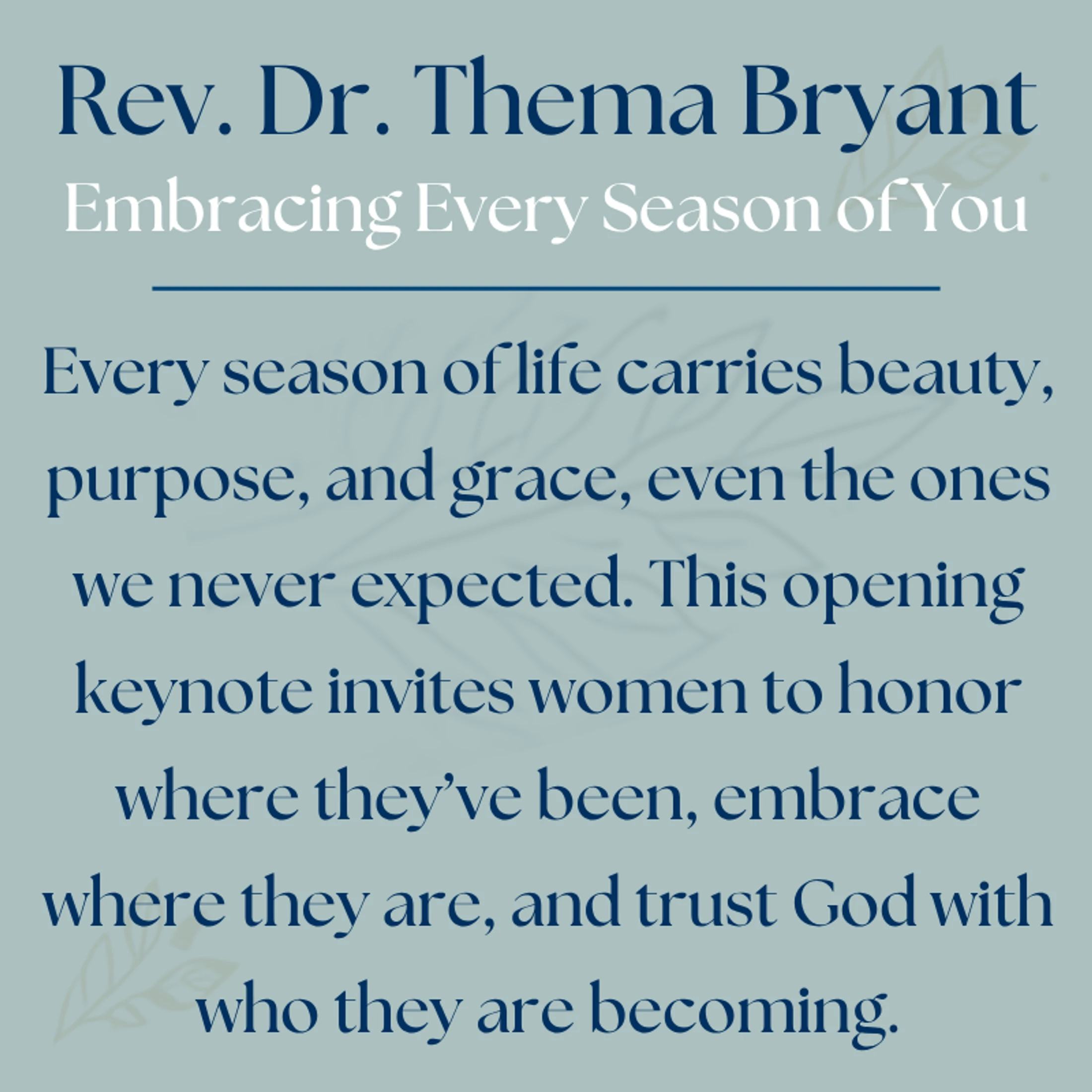 A graphic with text on a muted green background announcing a keynote by Rev. Dr. Thema Bryant titled, "Embracing Every Season of You."