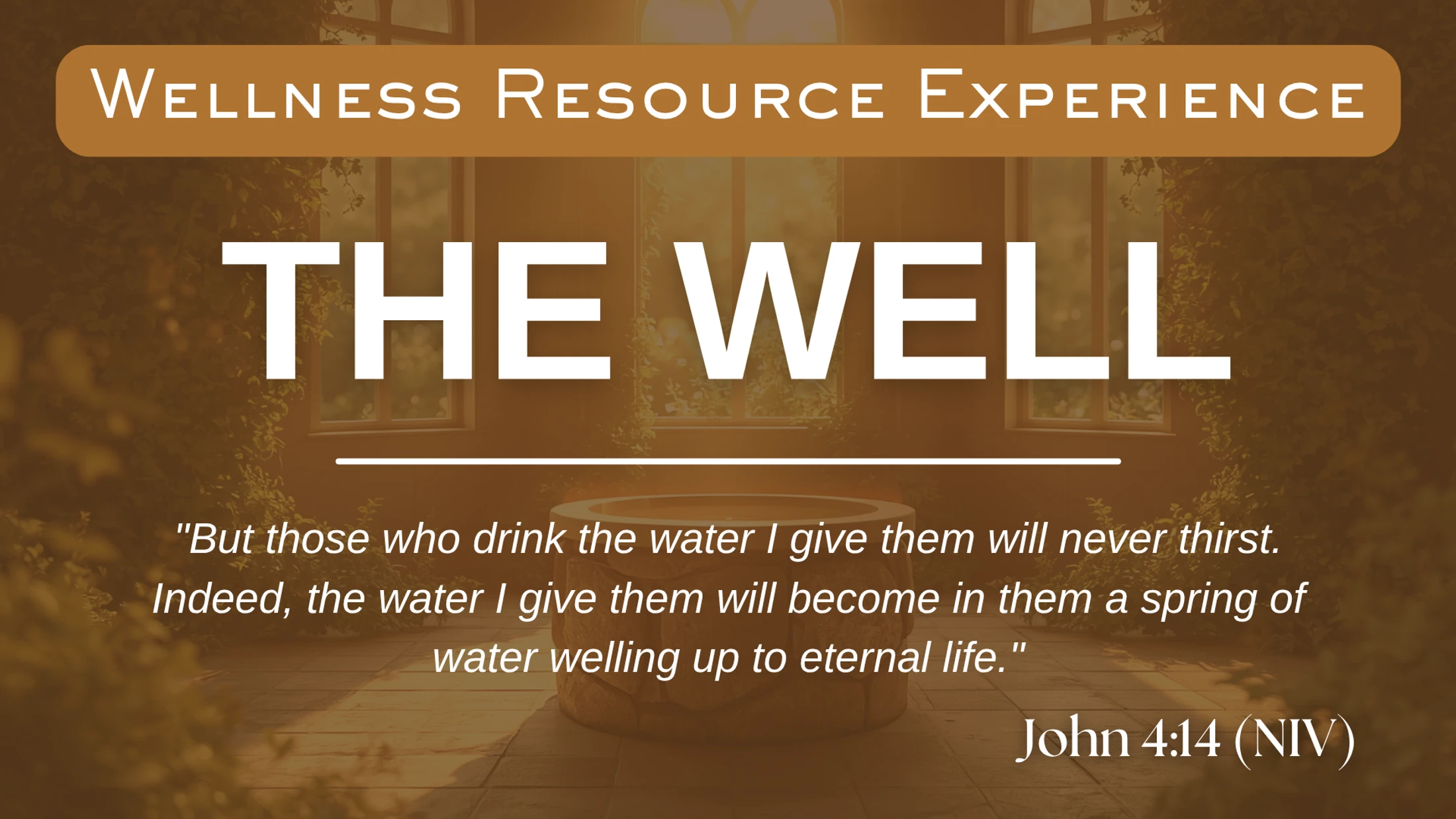 A graphic featuring a sunlit stone well. Text reads 'Wellness Resource Experience,' 'THE WELL,' and the Bible verse John 4:14 about eternal life.