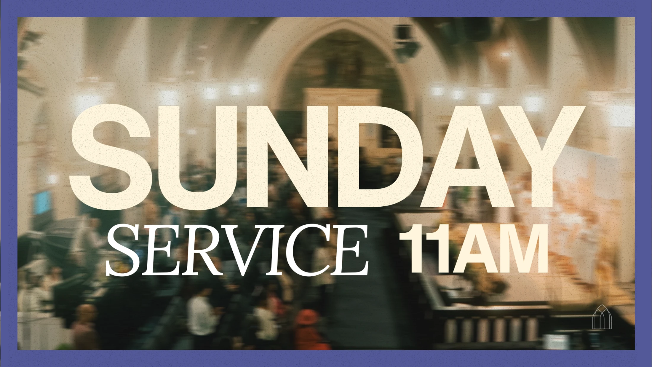 A graphic announcing 'Sunday Service 11am' in large text over a blurry photo of a church service, all framed by a textured purple border.