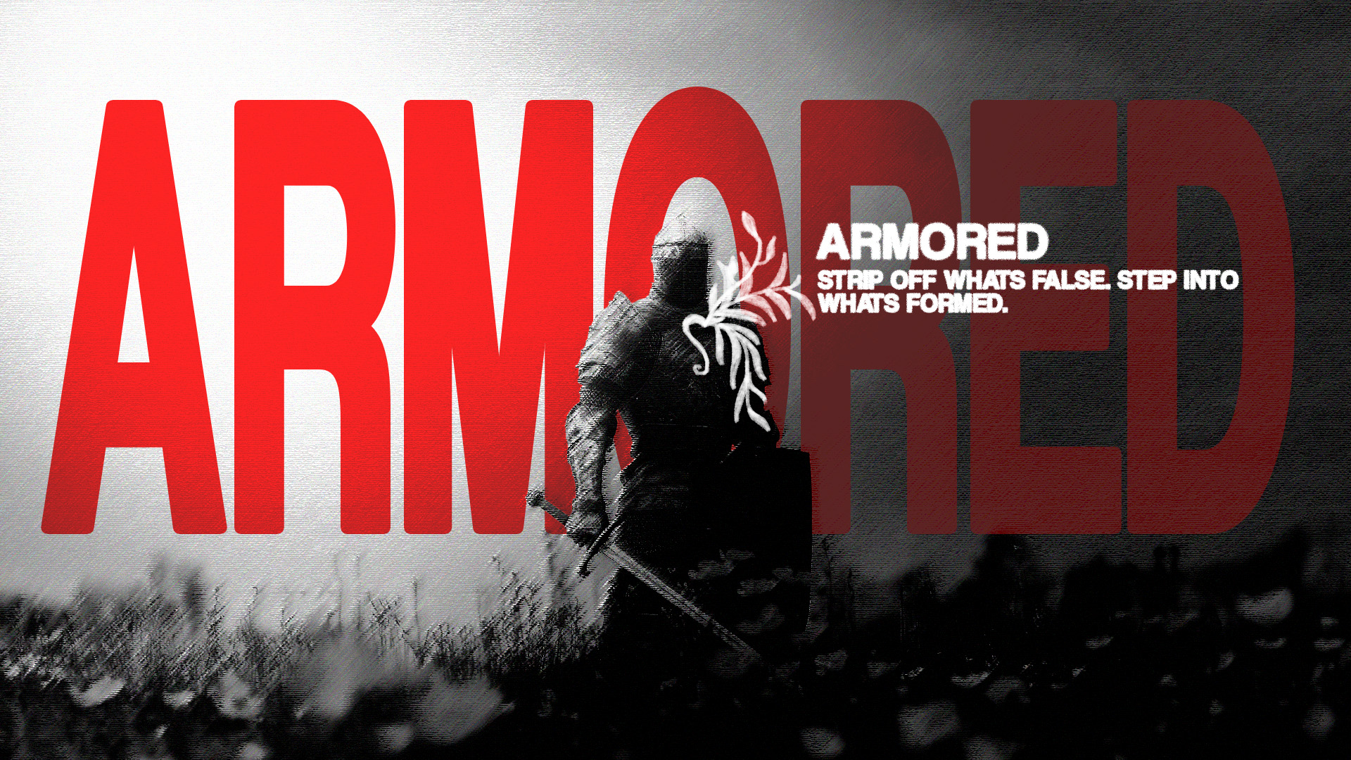 ARMORED — Strip off whats false. Strengthen whats formed.