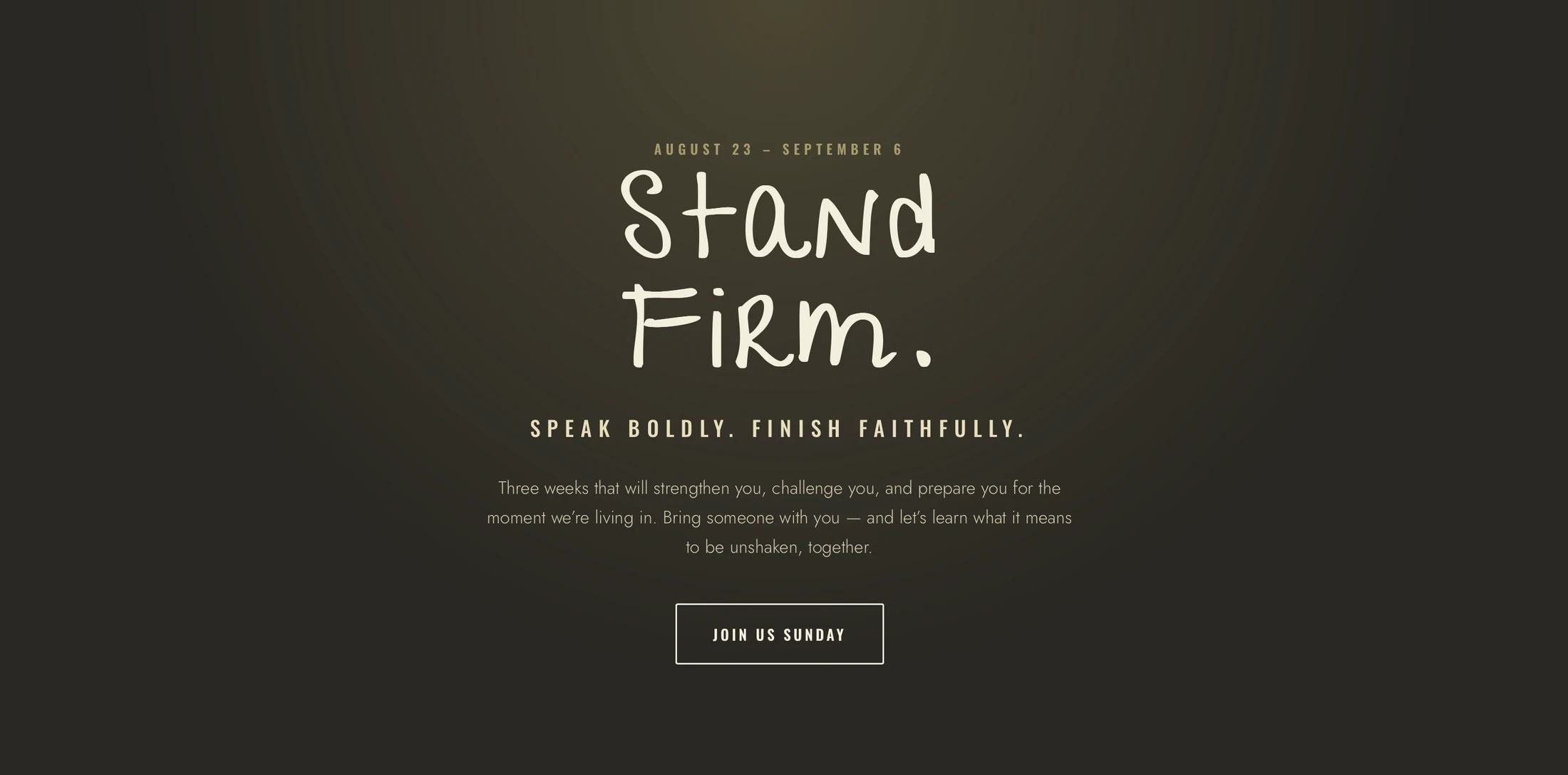 A dark brown promotional graphic with white text. The main text reads 'Stand Firm.' followed by 'Speak Boldly. Finish Faithfully.' and event details.