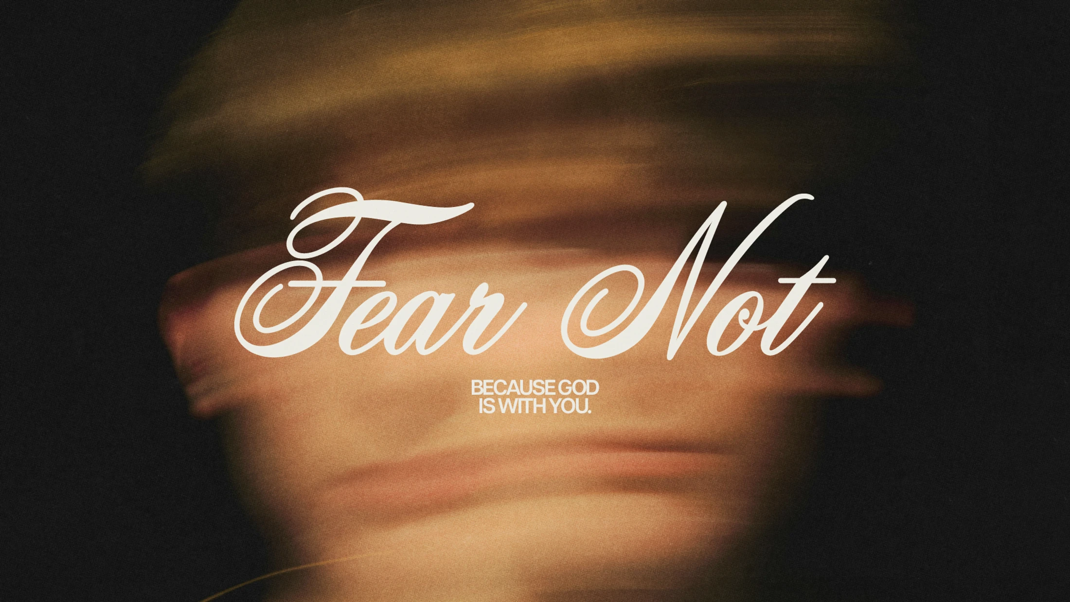 Fear Not - Week 1