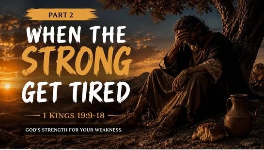 When the Strong Get Tired-Part 2<br>1 Kings:19 9-18<br>&nbsp;