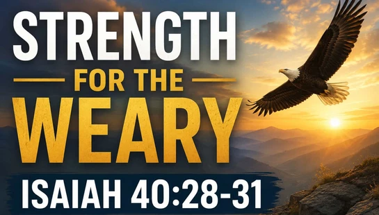 Strength for the Weary<br>Isaiah 40:28-31
