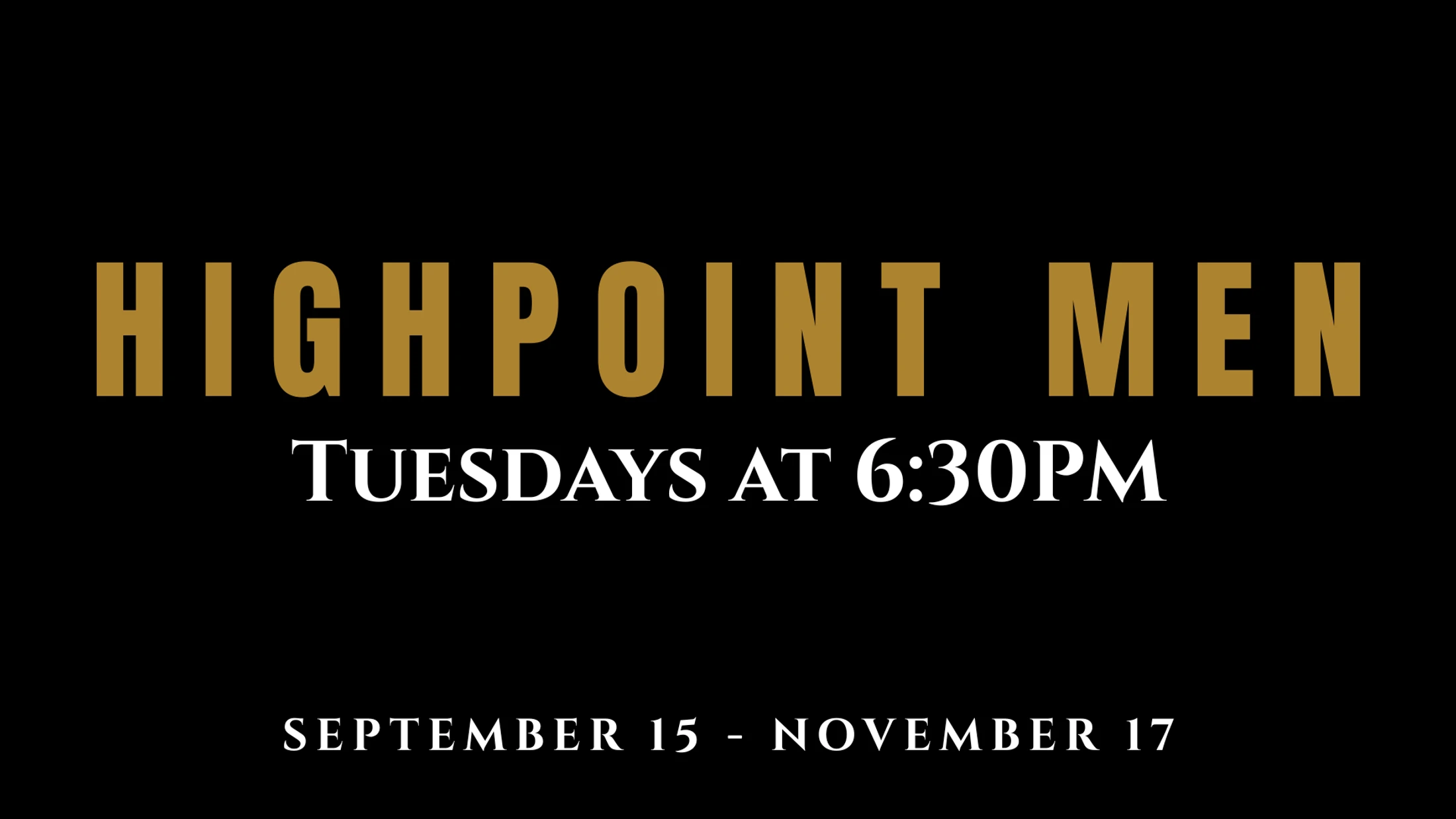 A black graphic with gold text for 'Highpoint Men'. White text below announces meetings on Tuesdays at 6:30 PM from September 15 to November 17.