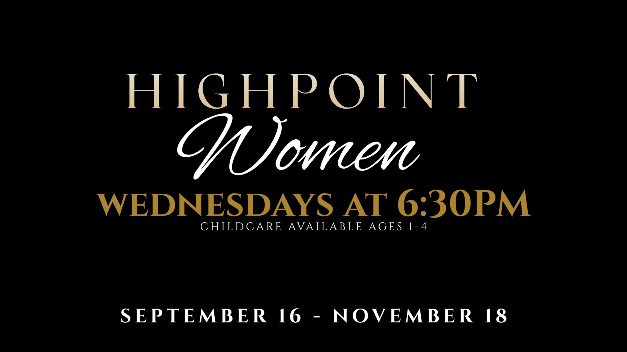 A promotional graphic for Highpoint Women with elegant text on a black background. Event is on Wednesdays at 6:30 PM from Sept 16 to Nov 18. Childcare offered.