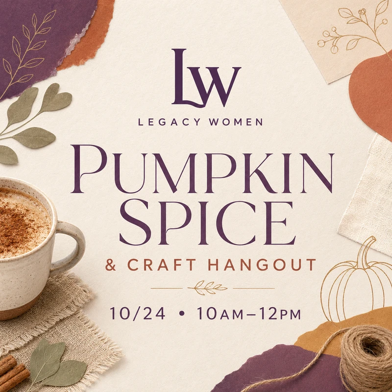 An announcement for the Legacy Women Pumpkin Spice & Craft Hangout on 10/24 from 10am-12pm, with a cozy image of a latte and craft supplies.