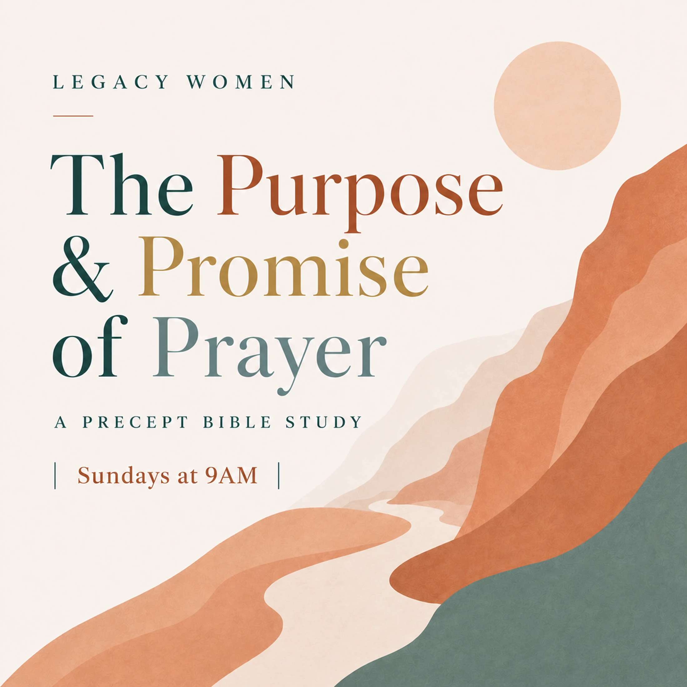 A graphic for a Legacy Women bible study titled 'The Purpose & Promise of Prayer,' meeting Sundays at 9AM, set against abstract, earthy-toned hills.