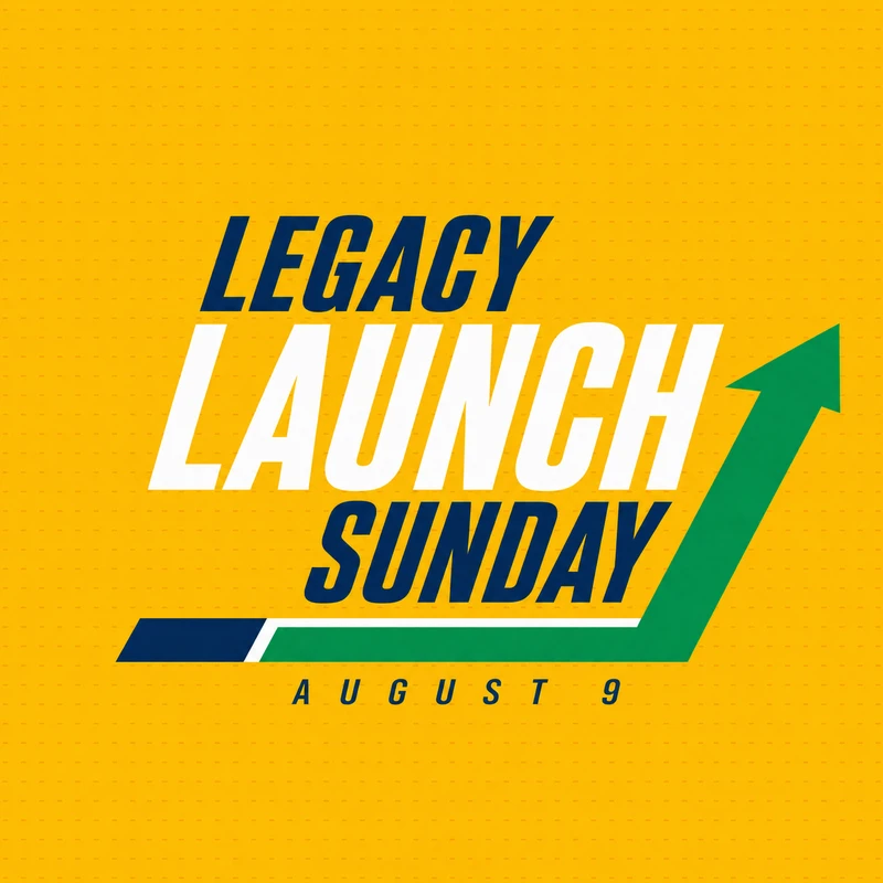 A yellow graphic that reads "Legacy Launch Sunday" in blue and white text. A green arrow points upward, and the date "August 9" is at the bottom.