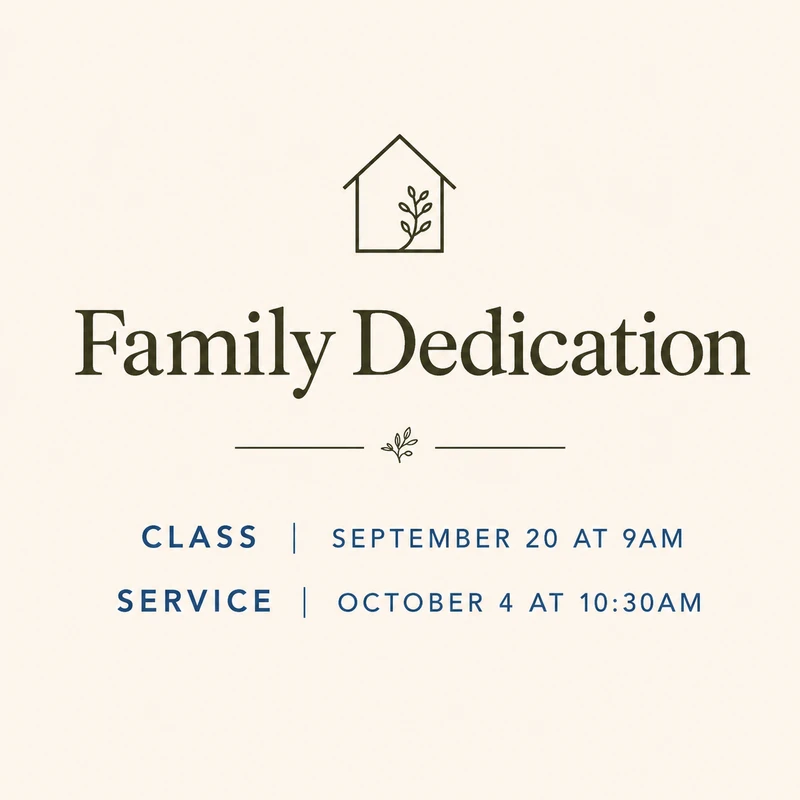 An announcement for a Family Dedication event. The class is on September 20th at 9 AM, and the service is on October 4th at 10:30 AM.