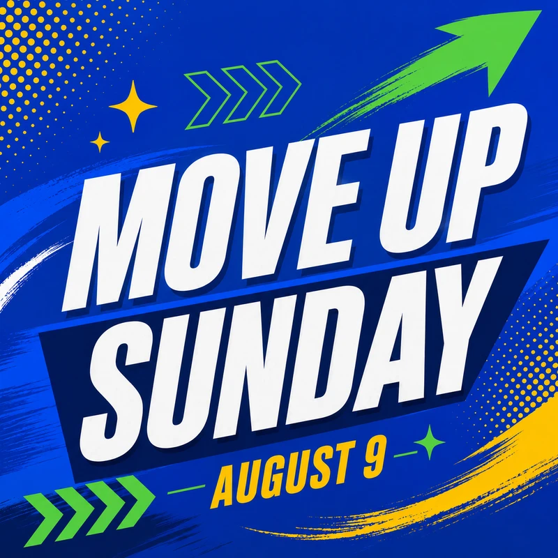 A blue graphic with white text that reads 'Move Up Sunday, August 9.' It features a large green arrow, yellow dots, and green chevrons for a dynamic feel.